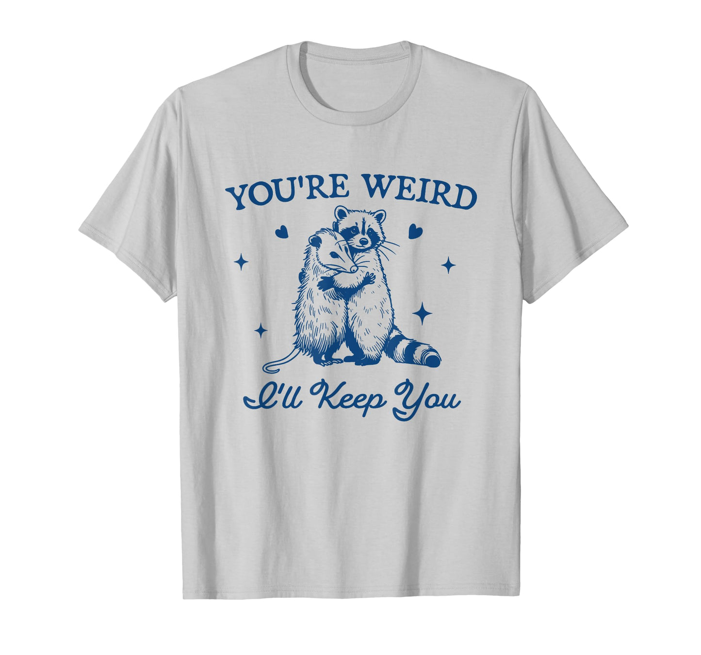 You're Weird I'll Keep You Funny Raccoon Opossum T-Shirt