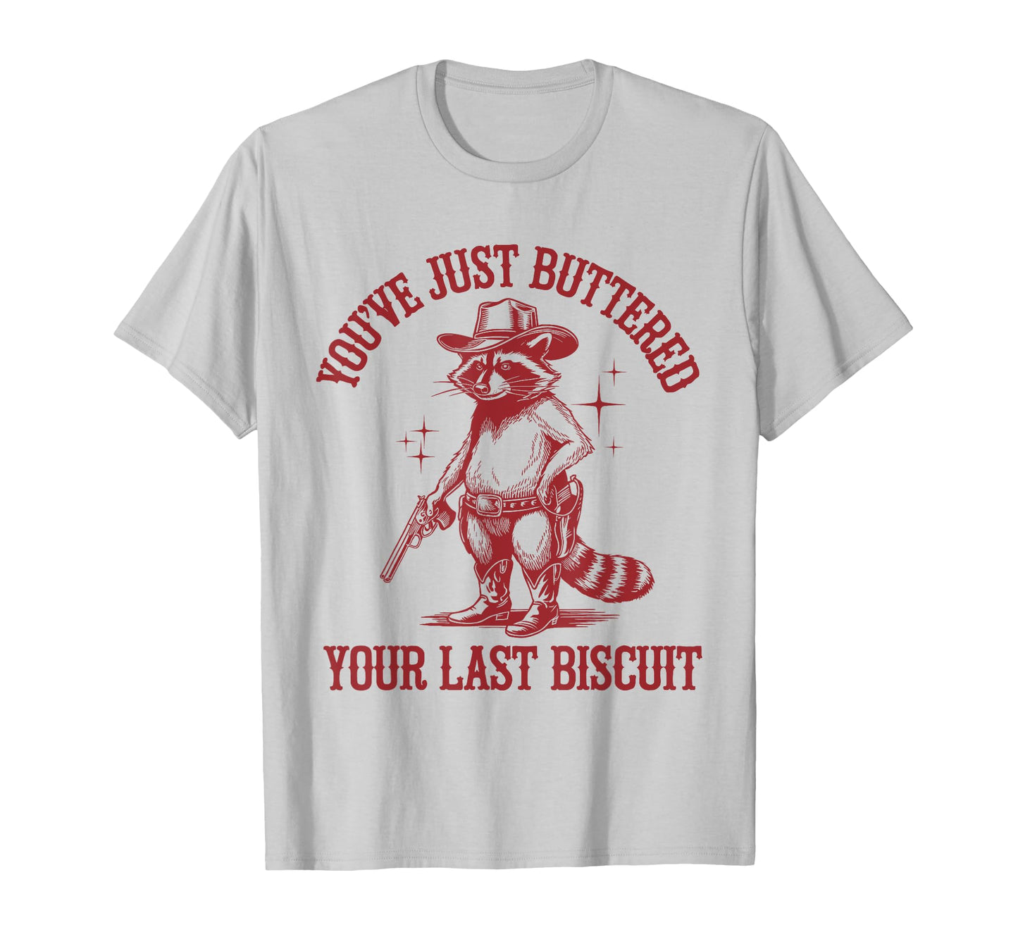 You've Just Buttered Your Last Biscuit Funny Cowboy Raccoon T-Shirt