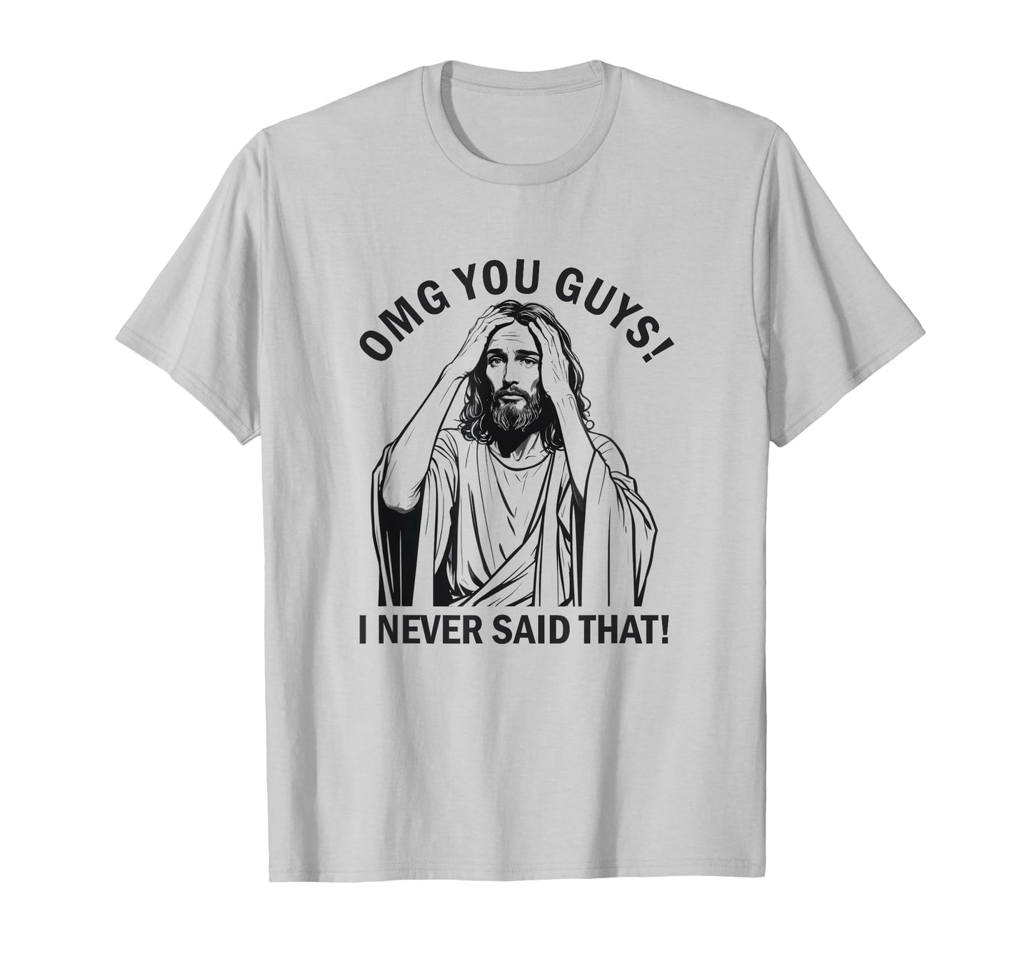 Jesus OMG You Guys I Never Said That T-Shirt
