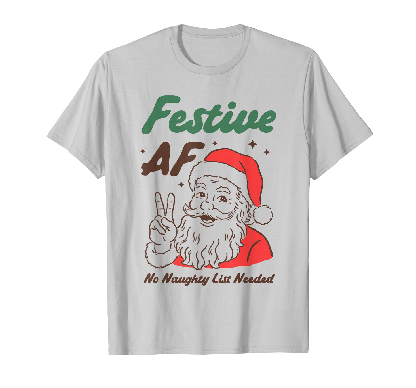 Festive AF Funny Santa Christmas No Naughty List Needed T-Shirt