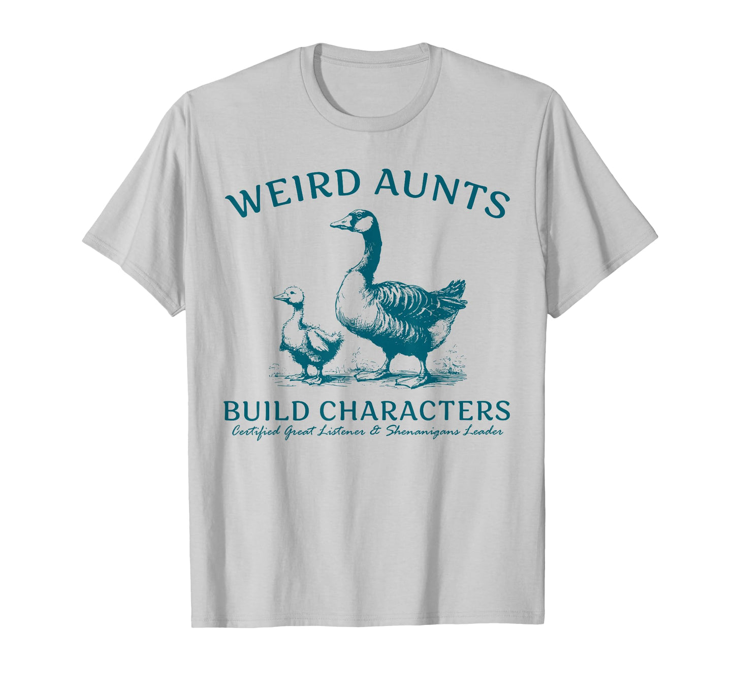 Weird Aunt Builds Character Funny Silly Goose Aunt Sayings T-Shirt