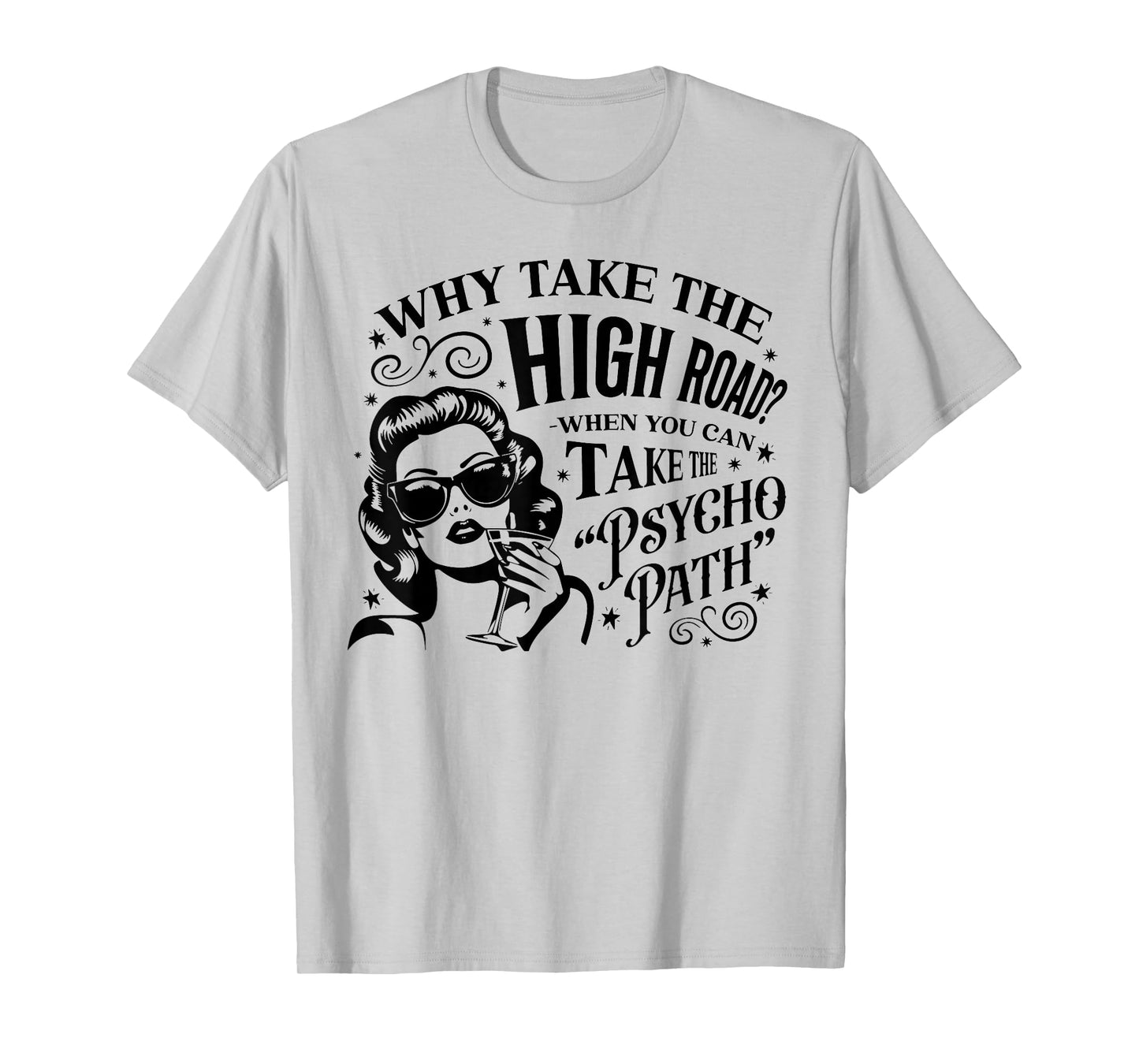 Why Take The High Road When You Can Take The Psycho Path T-Shirt