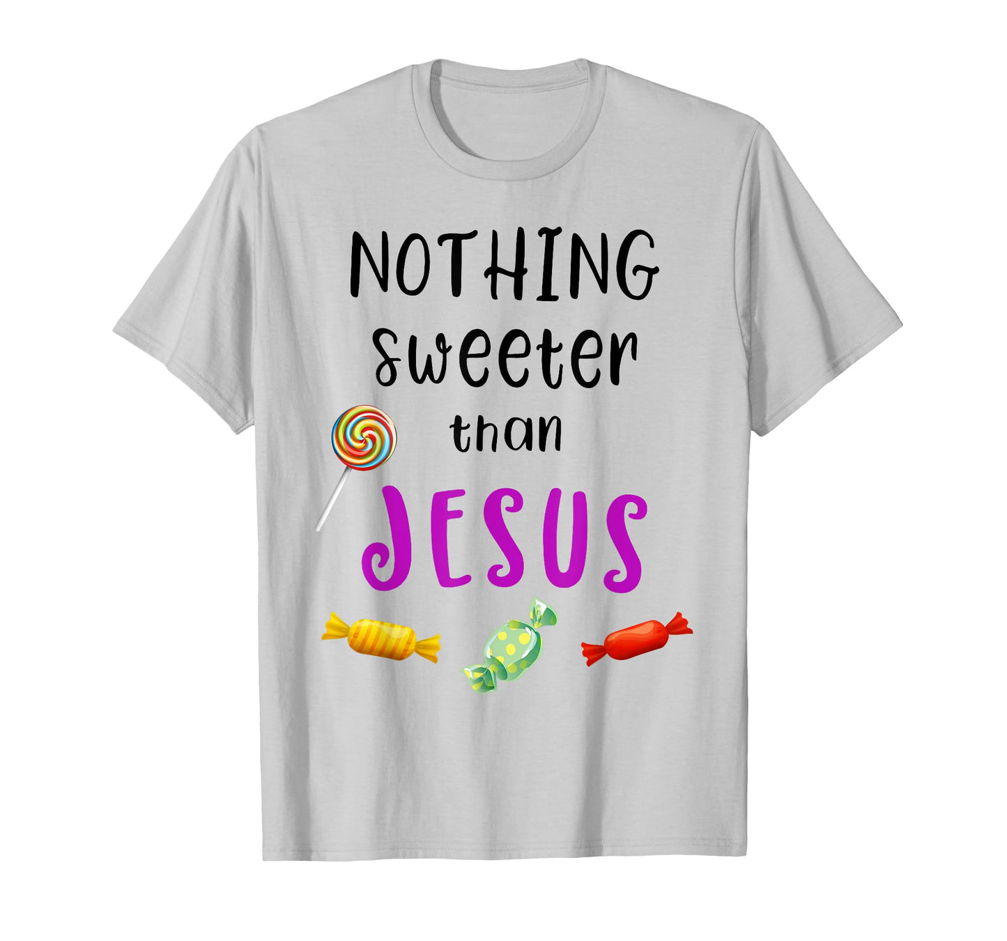 Nothing Sweeter Than Jesus Candy Christian Jesus Lover T-Shirt