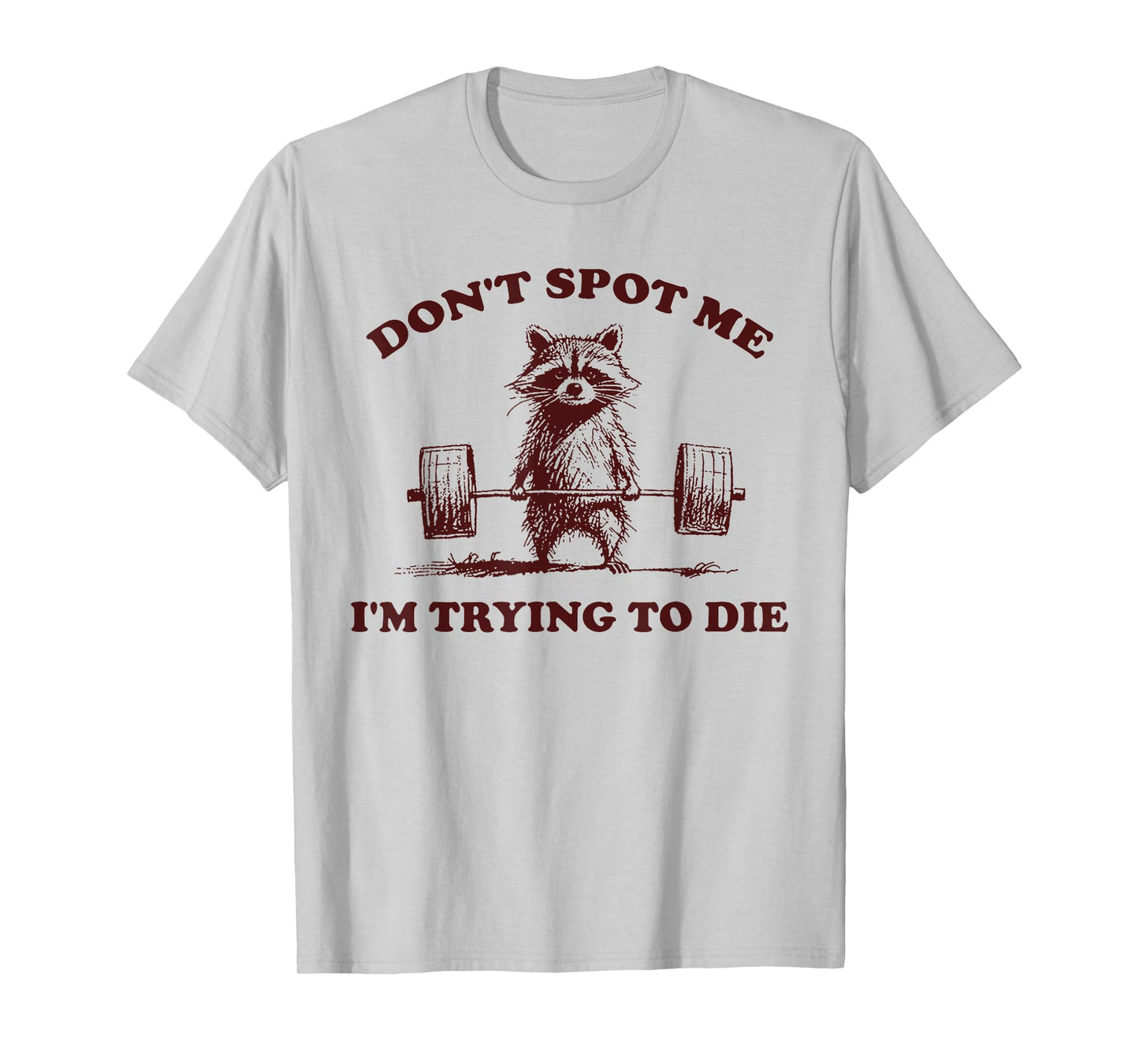 Don't Spot Me I'm Trying to Die Funny Workout Gym T-Shirt