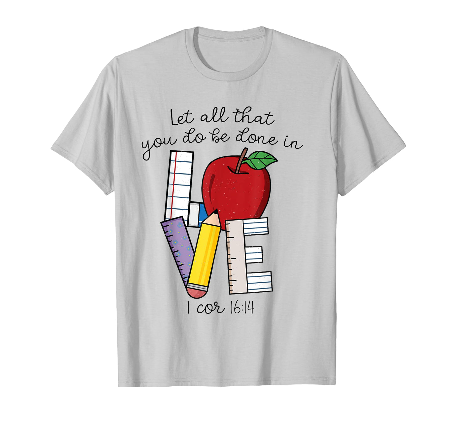 Let All That You Do Be Done In Love, Christian Teacher Gifts T-Shirt
