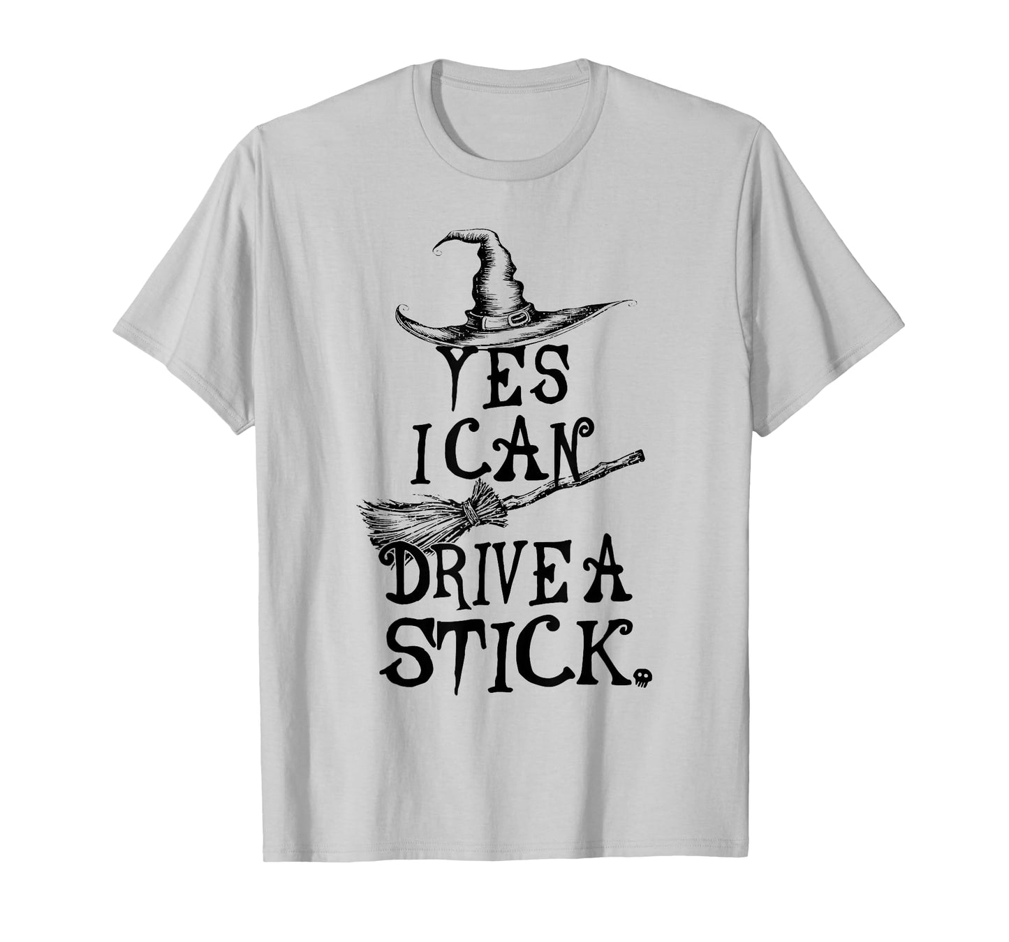 Yes I Can Drive A Stick Witch Shirt Funny Halloween Spooky T-Shirt