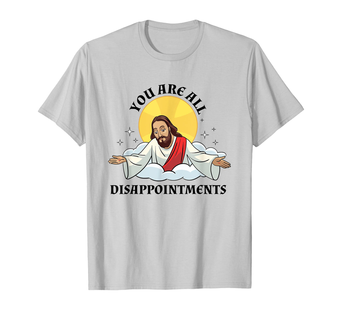 Jesus Christ Meme You Are All Disappointments Christian T-Shirt