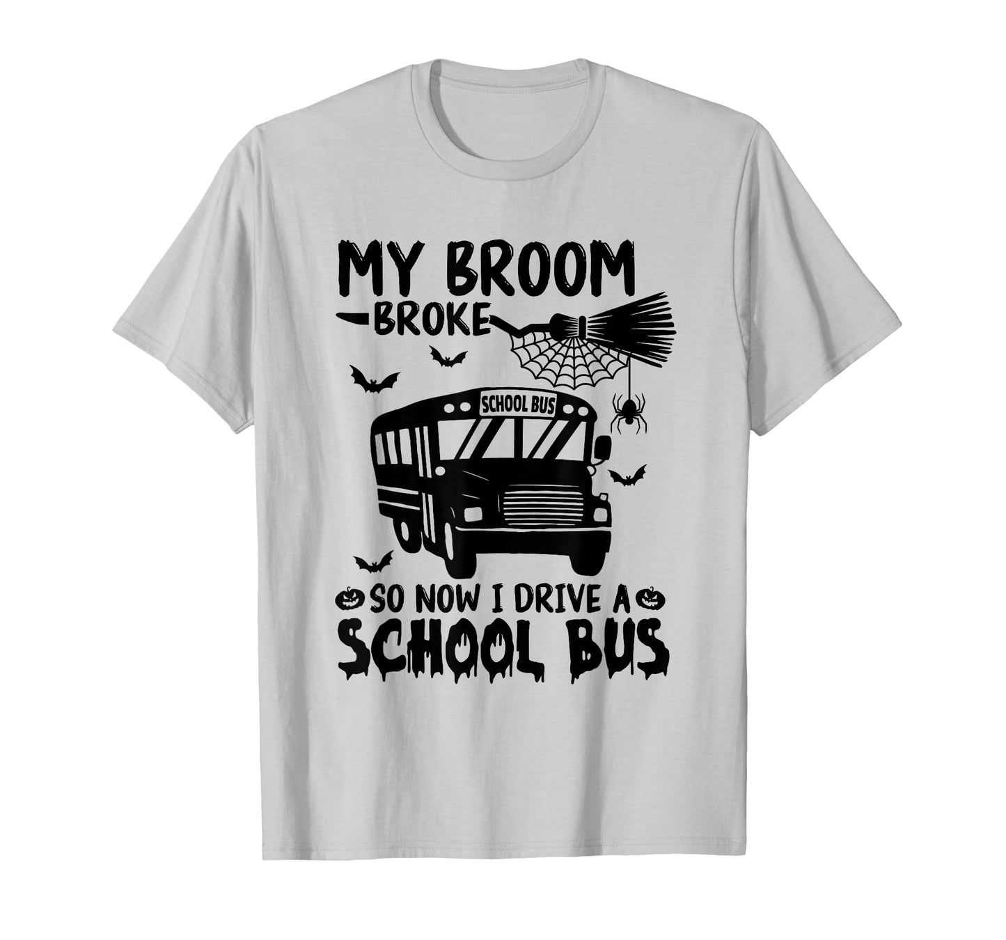 My Broom Broke So Now I Drive A School Bus Driver Halloween T-Shirt