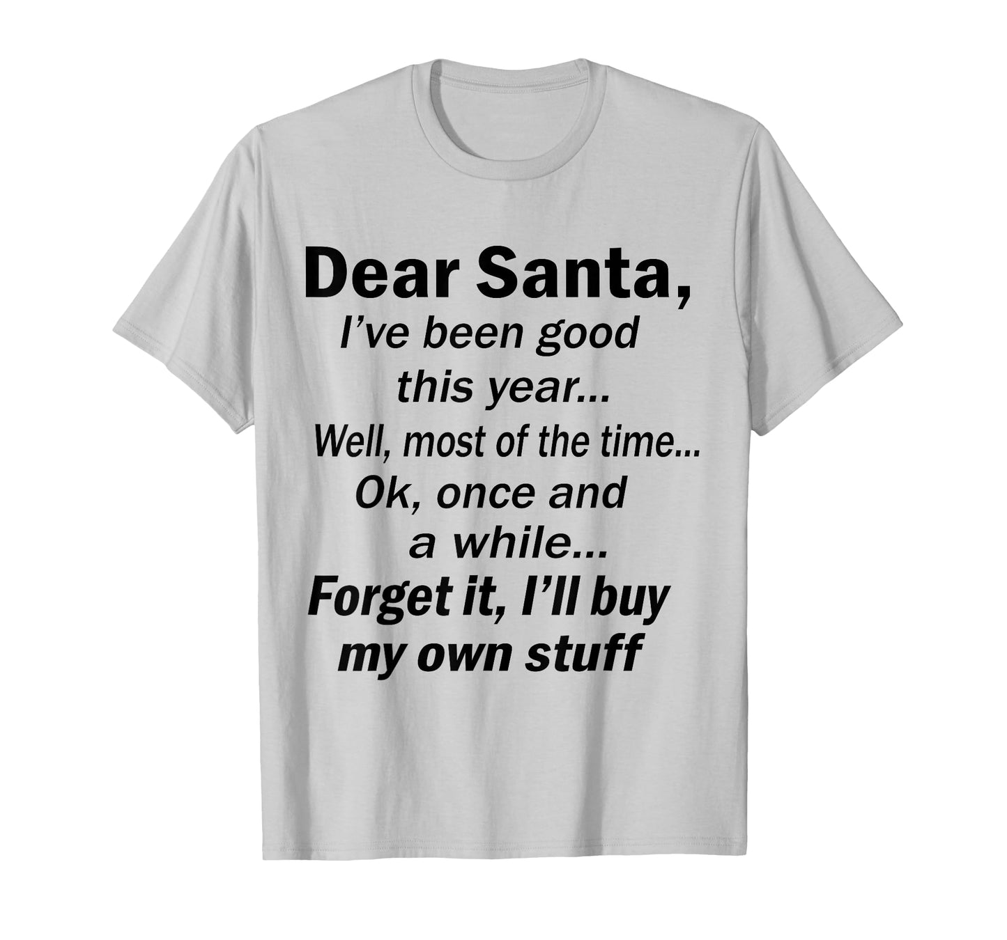 Dear Santa I've Been Good This Year Well Most of The Time T-Shirt