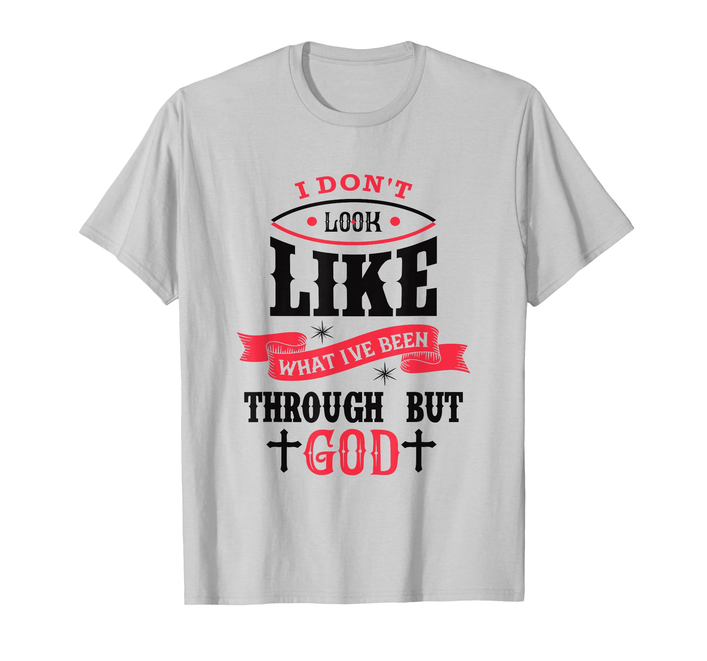I Don't Look Like What I've Been Through Men Women Christian T-Shirt
