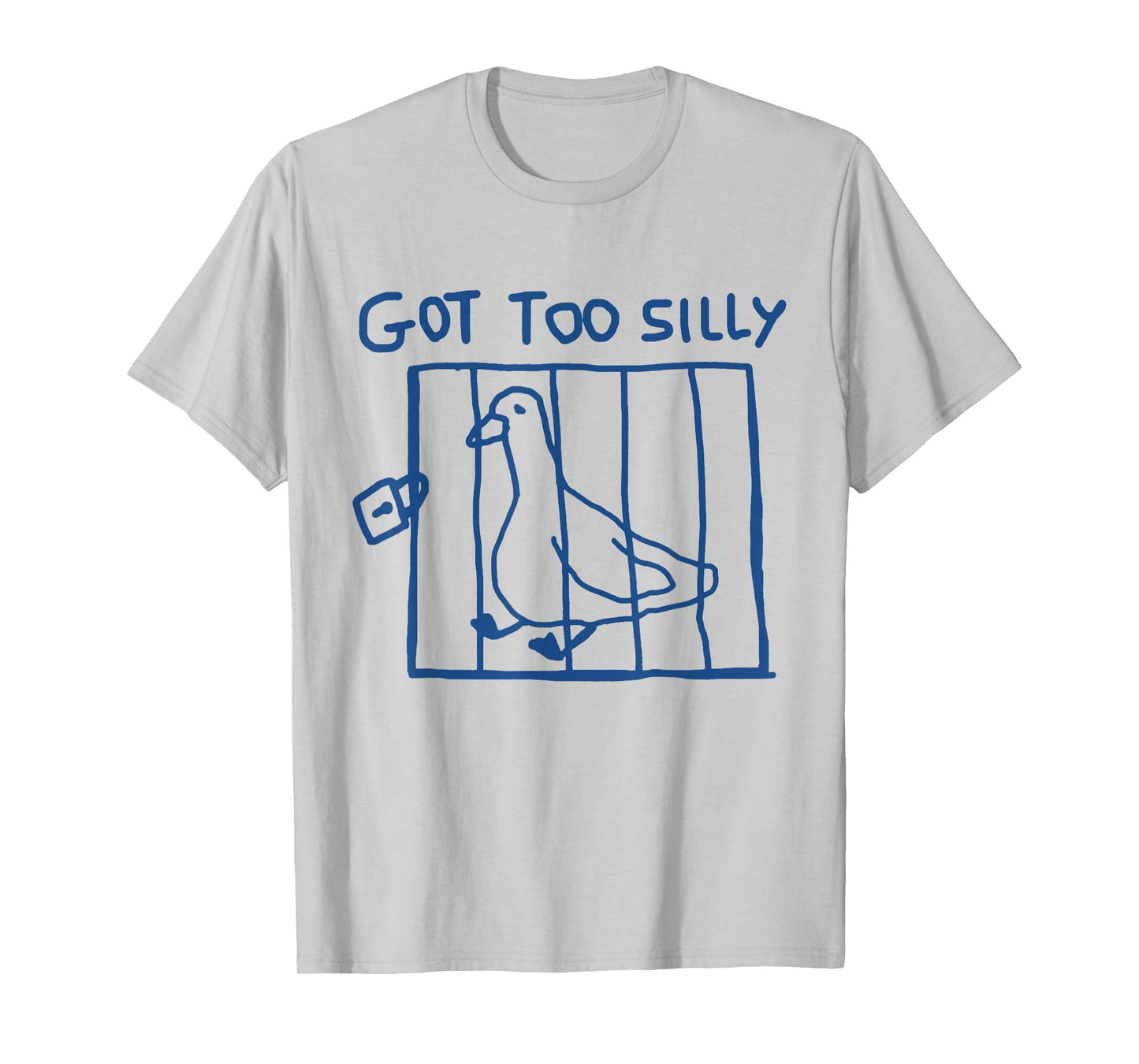 Got Too Silly Funny Goose Pun Humor Shirt for Animal Lovers T-Shirt