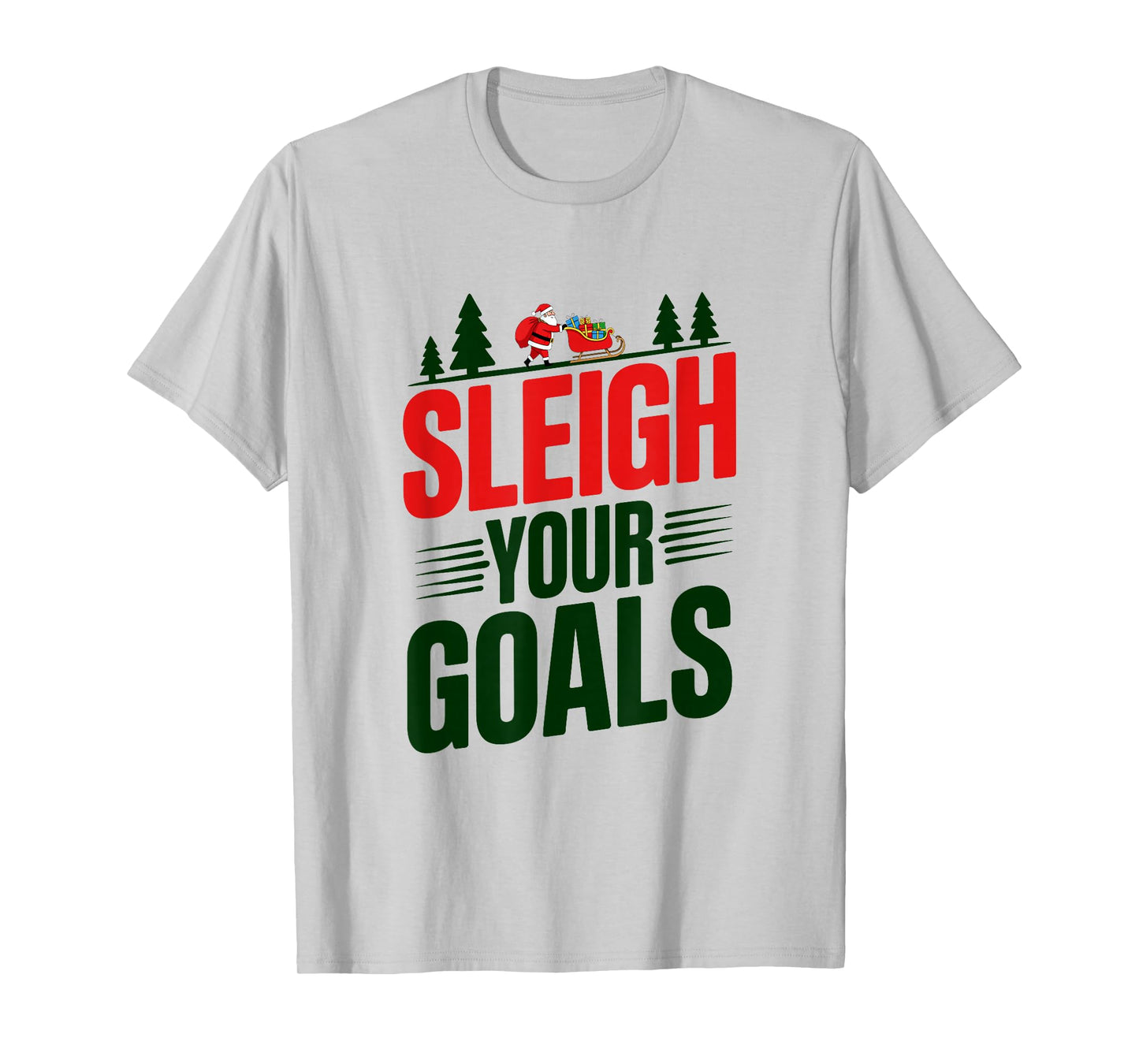 Sleigh Your Goals Santa Merry Christmas Motivation Quotes T-Shirt