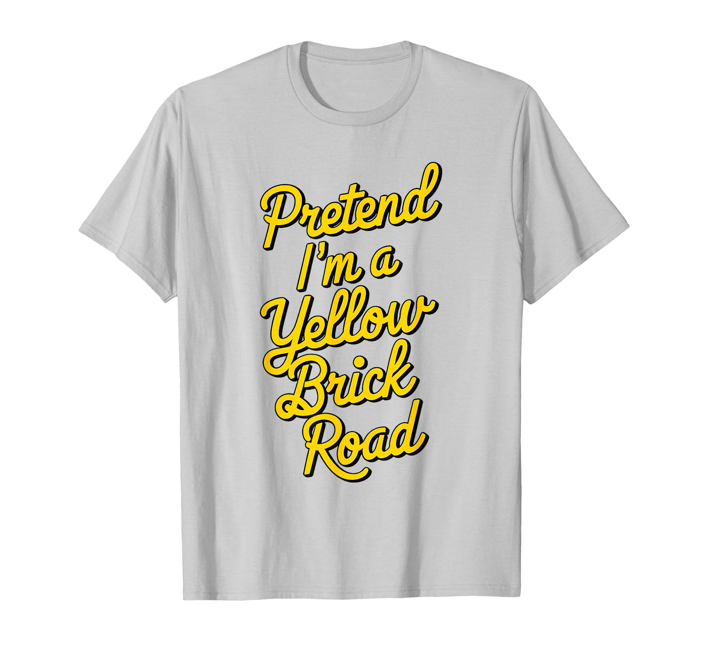 funny Pretend I'm a yellow brick road T-Shirt