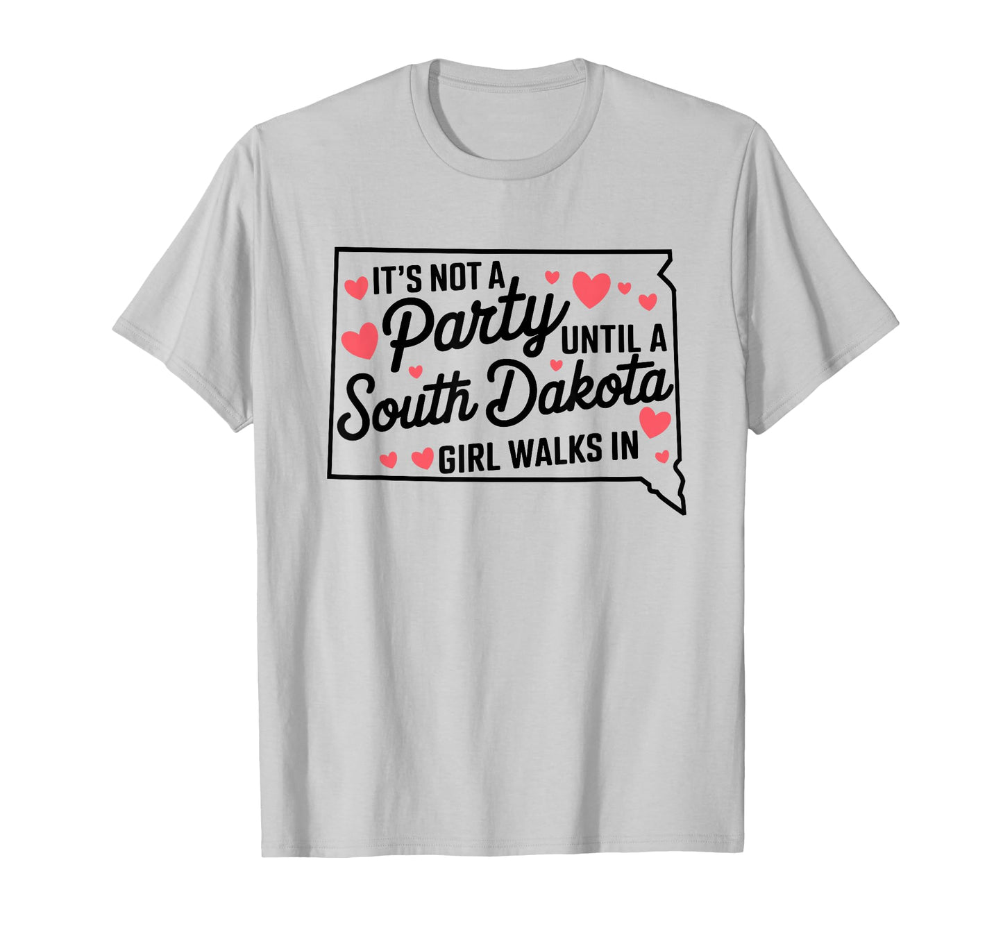 It's Not a Party Until a South Dakota Girl Walks In,Proud Gi T-Shirt