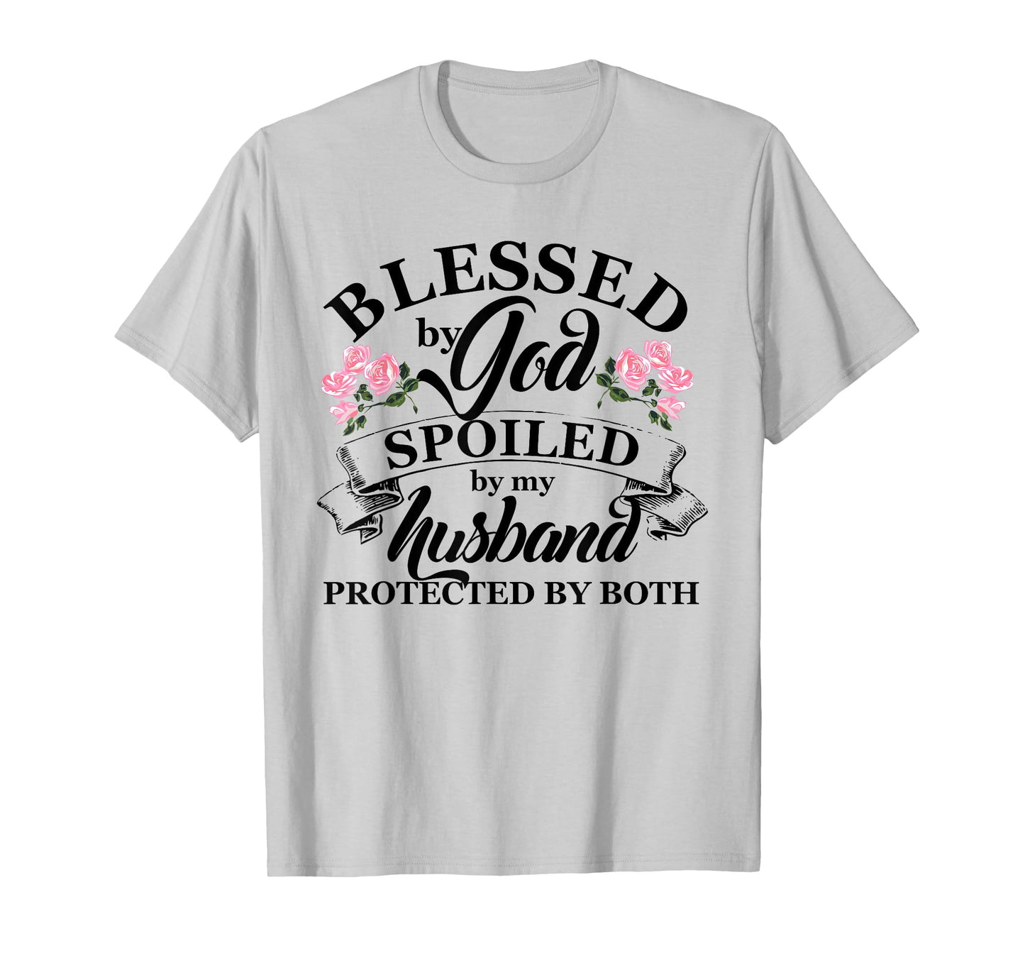 Blessed by God Spoiled By My Husband Christian T Shirt T-Shirt