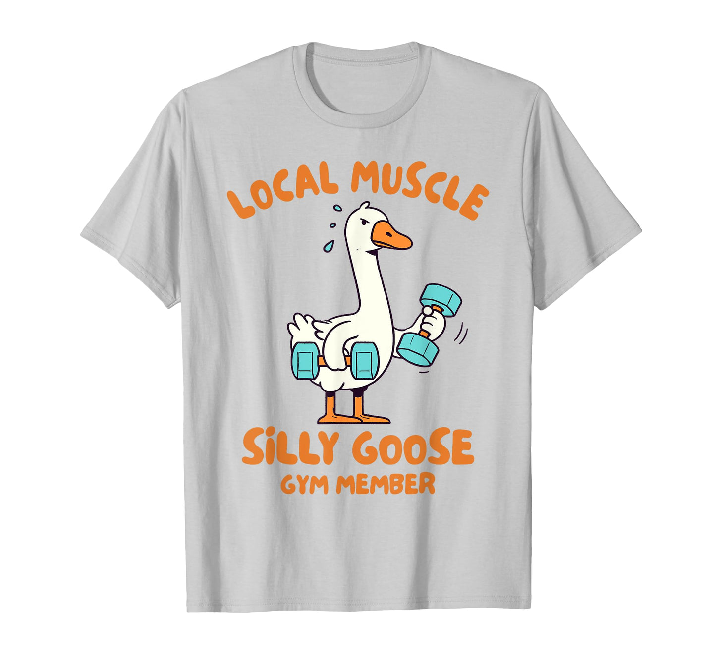 Fitness Gym Workout Local Muscle Silly Goose Gym Member T-Shirt