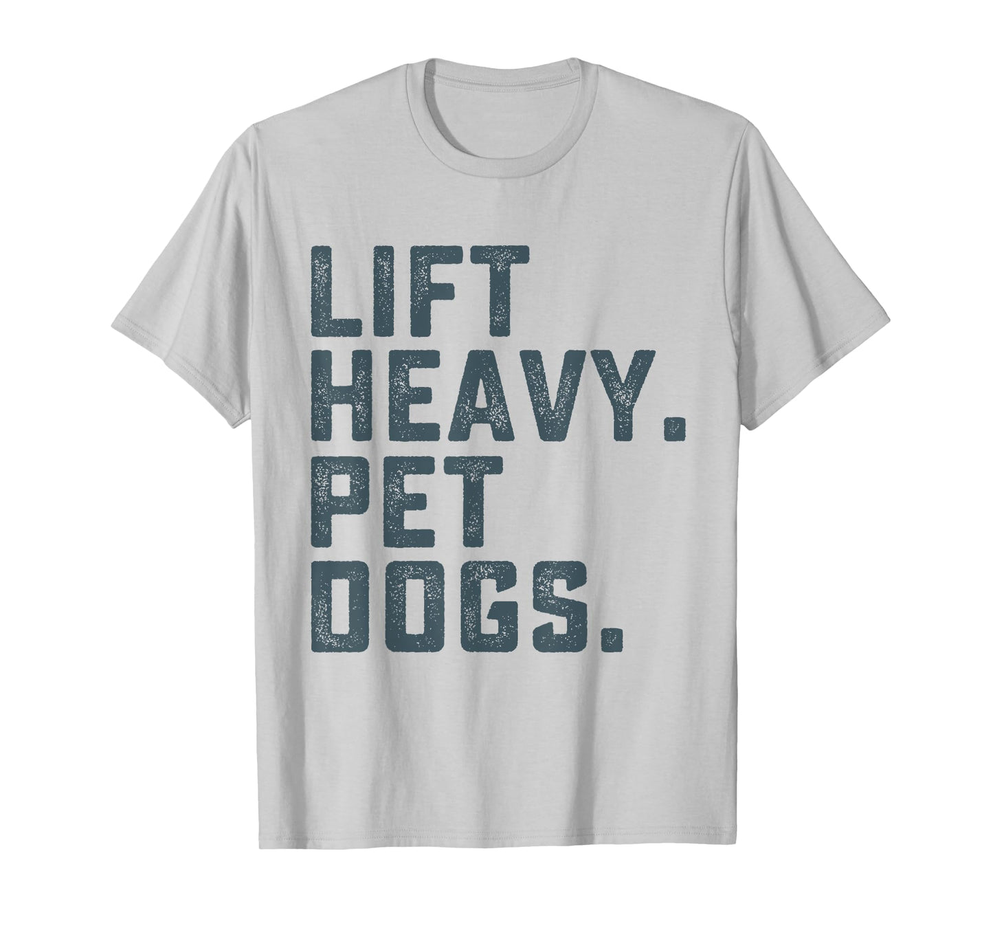Lift Heavy Pet Dogs Funny Workout Fitness Gym Weightlifting T-Shirt