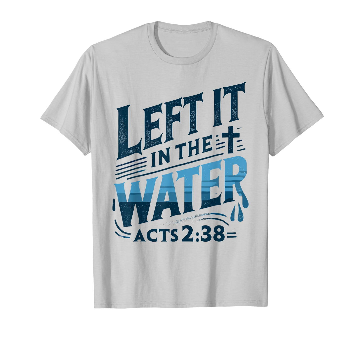 Left it in the Water Designs By ShirtZilla Unisex-Adults and Kids Modern White T-Shirt Christian Baptism Shirt Baptism T-Shirt