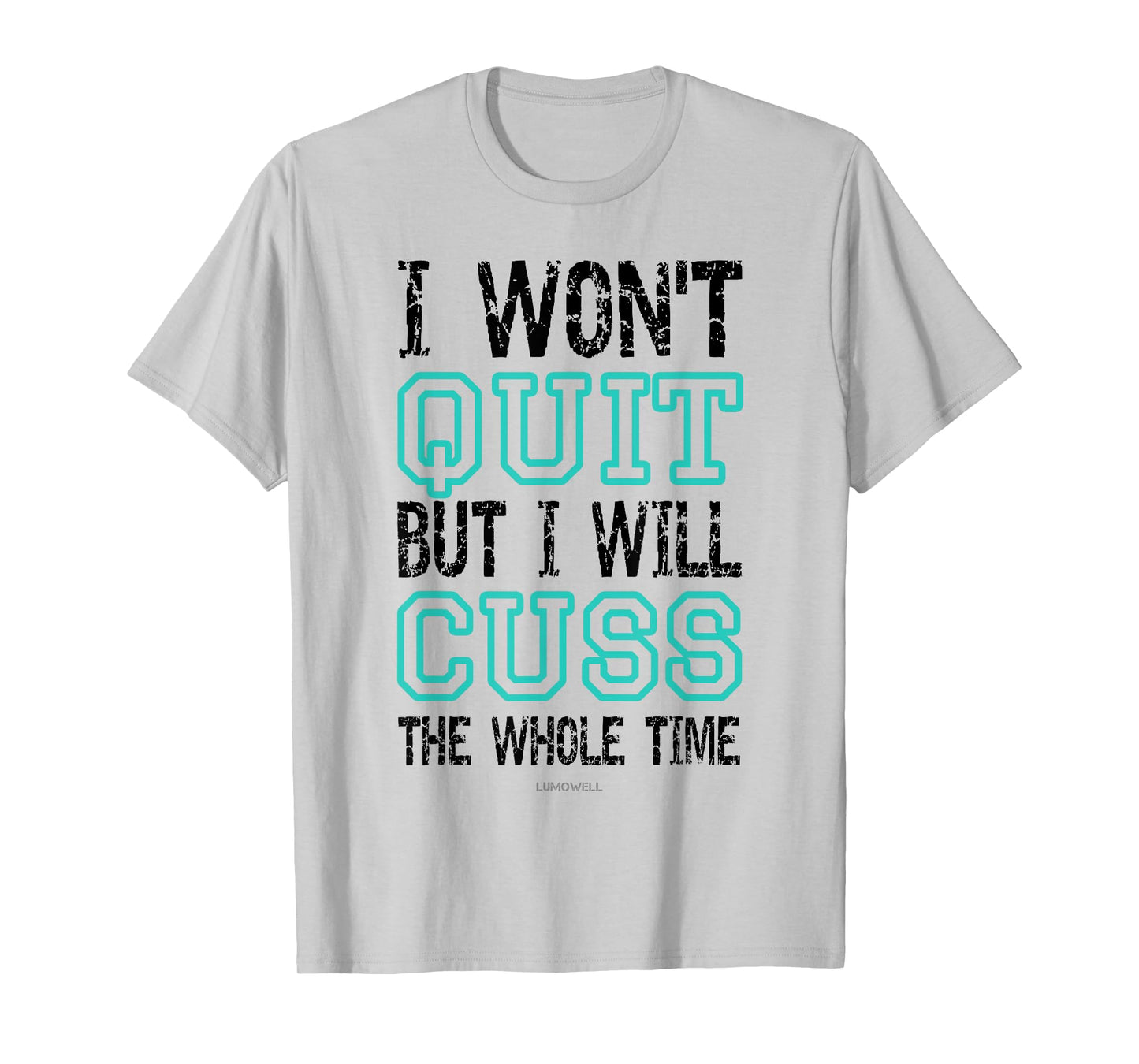 Funny Gym Shirts: I Wont Quit But I Will Cuss The Whole Time