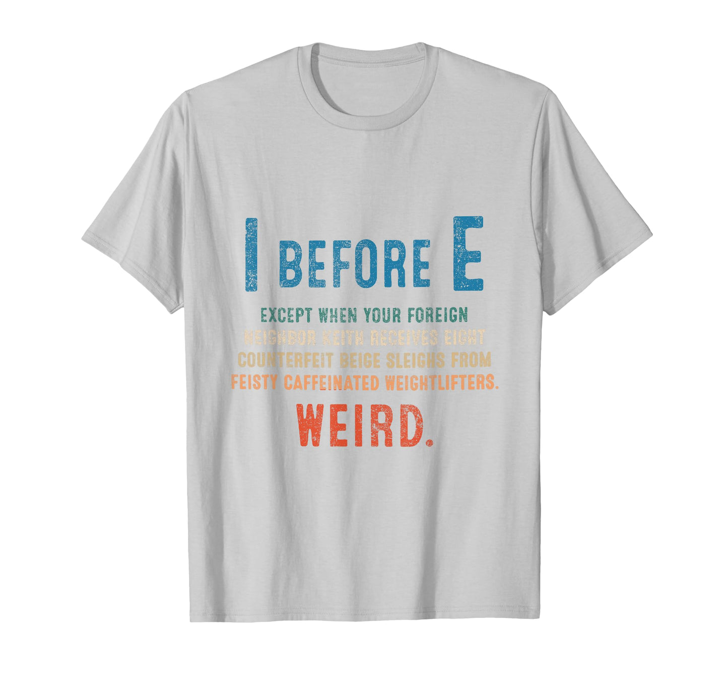 I Before E Funny English Grammar Exceptions To The Rule T-Shirt
