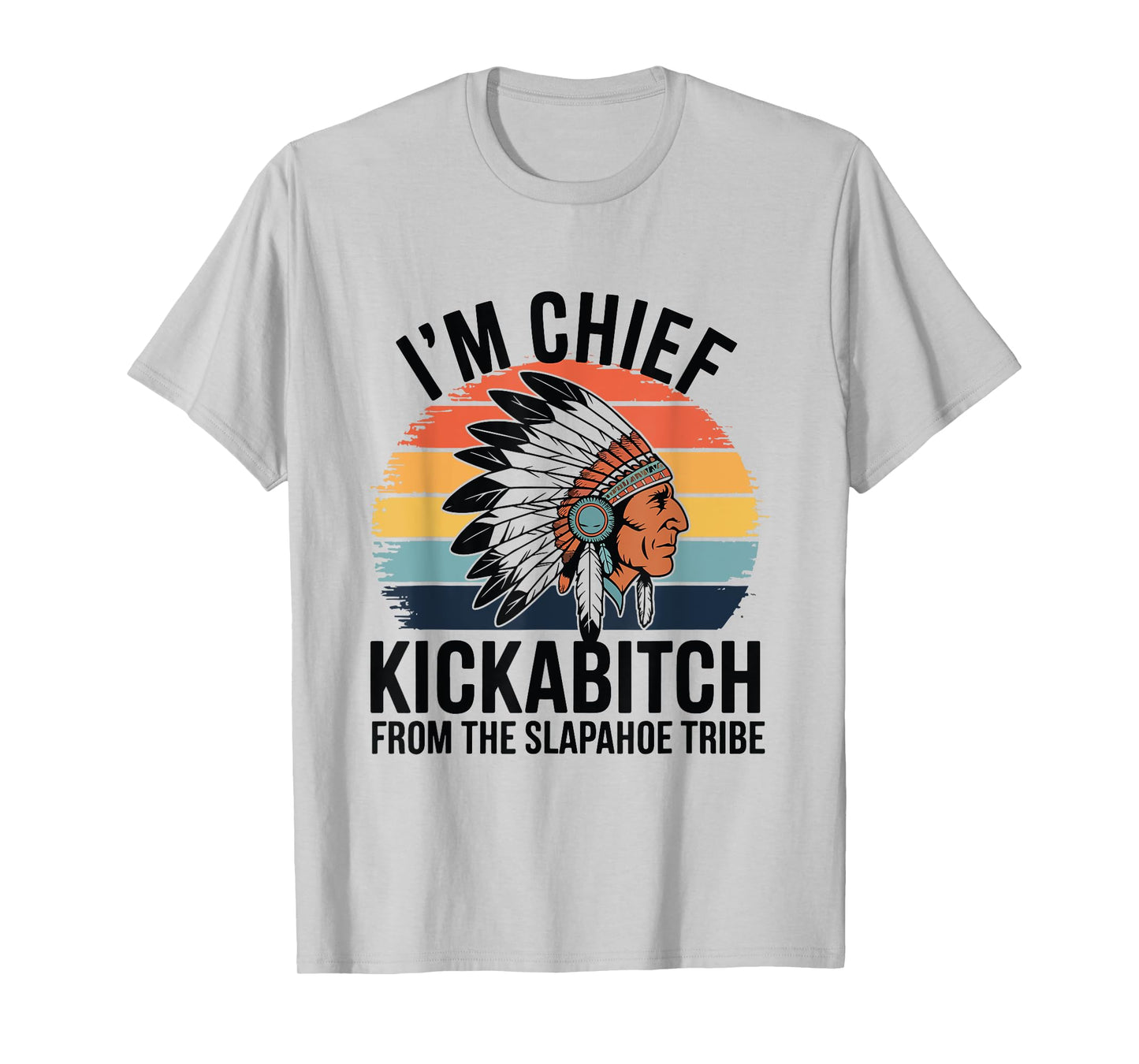 Vintage I'm Chief Kickabitch From The Slapahoe Tribe T-Shirt
