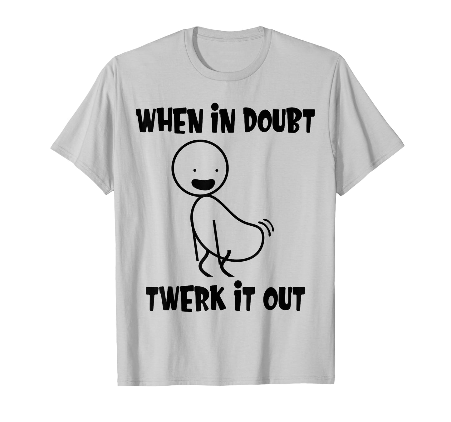 When In Doubt Twerk It Out Twerking Queen Funny Twerk T-Shirt