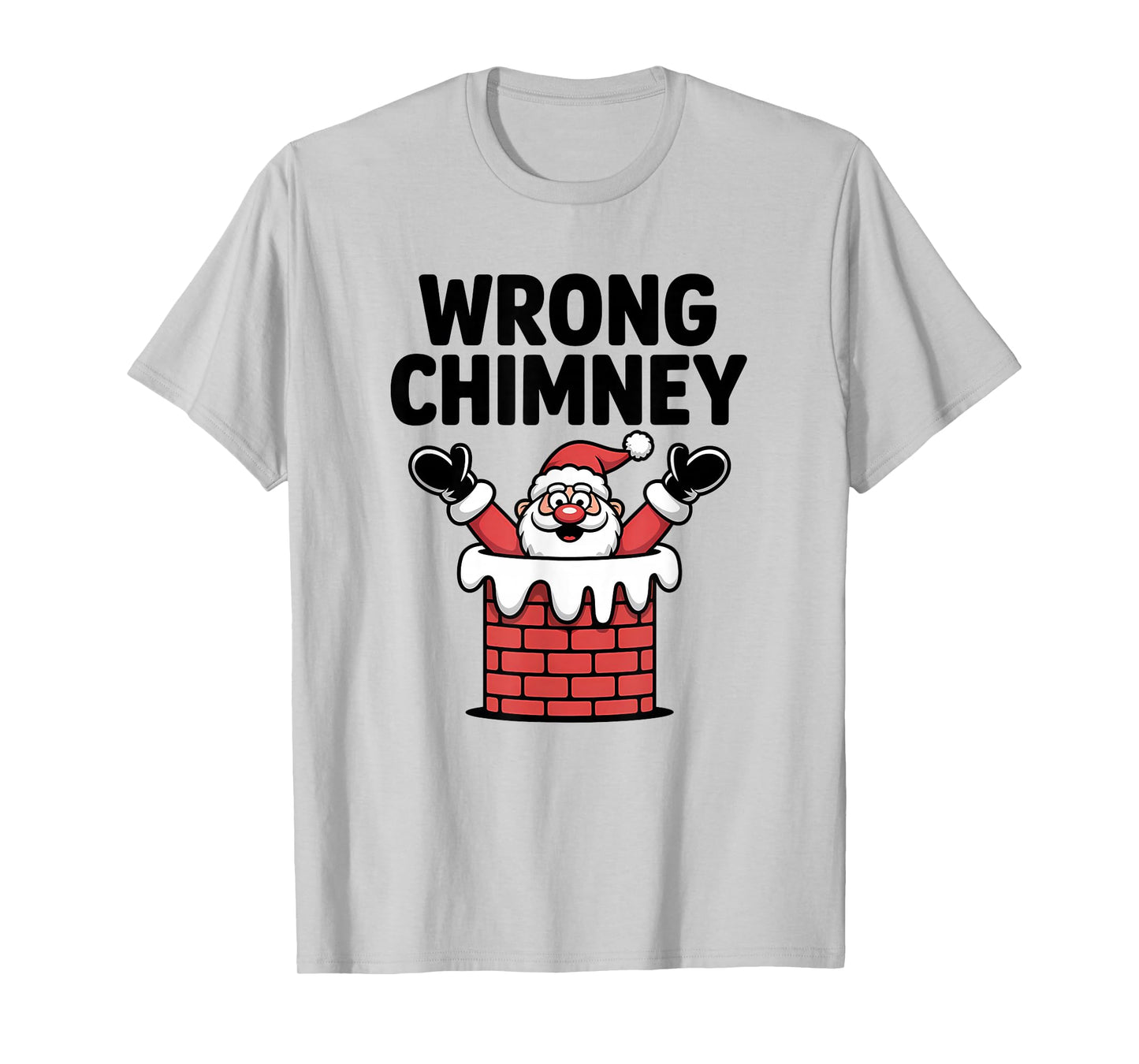 Wrong Chimney Funny Santa Christmas Holiday T-Shirt