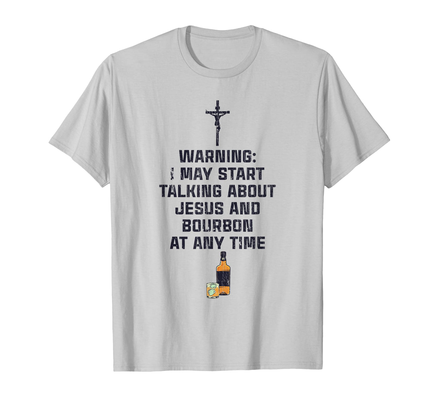 Warning I May Start Talking About Jesus And Bourbon T-Shirt