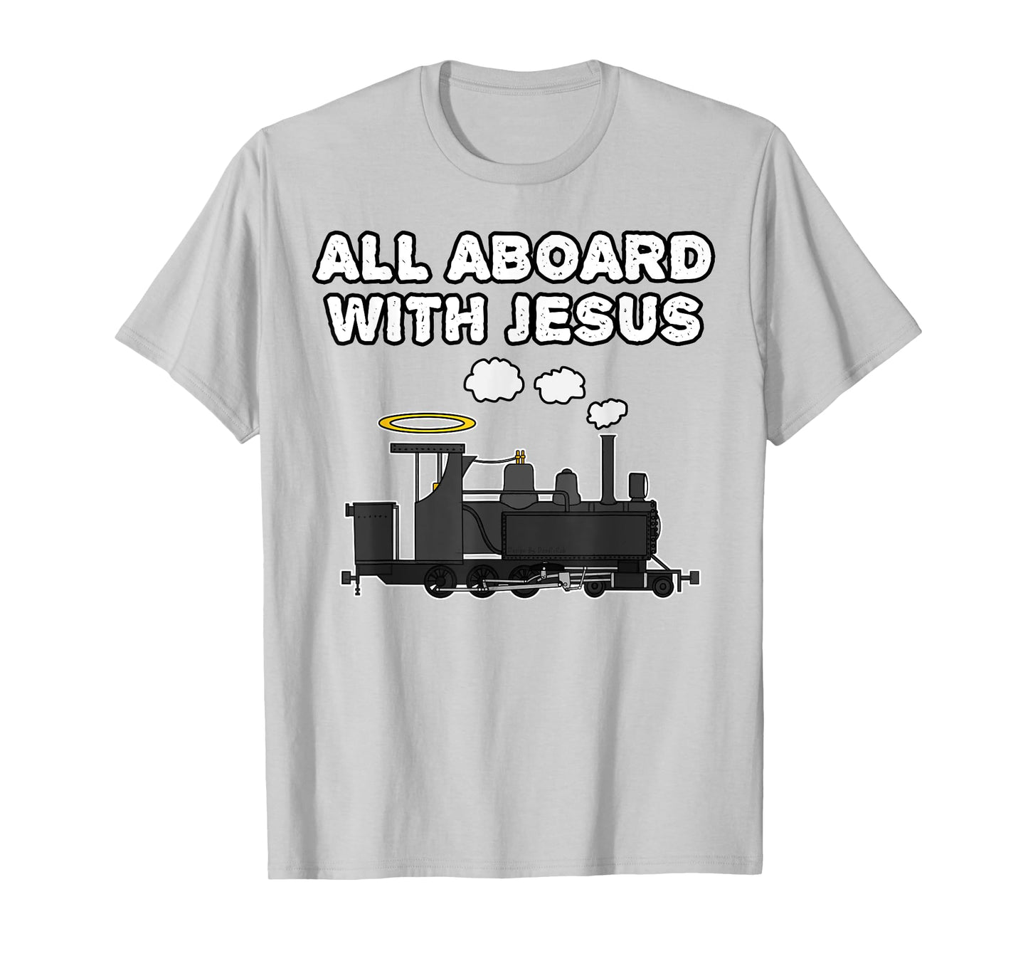 Steam Train, All Aboard With Jesus, Church Rail Enthusiast T-Shirt