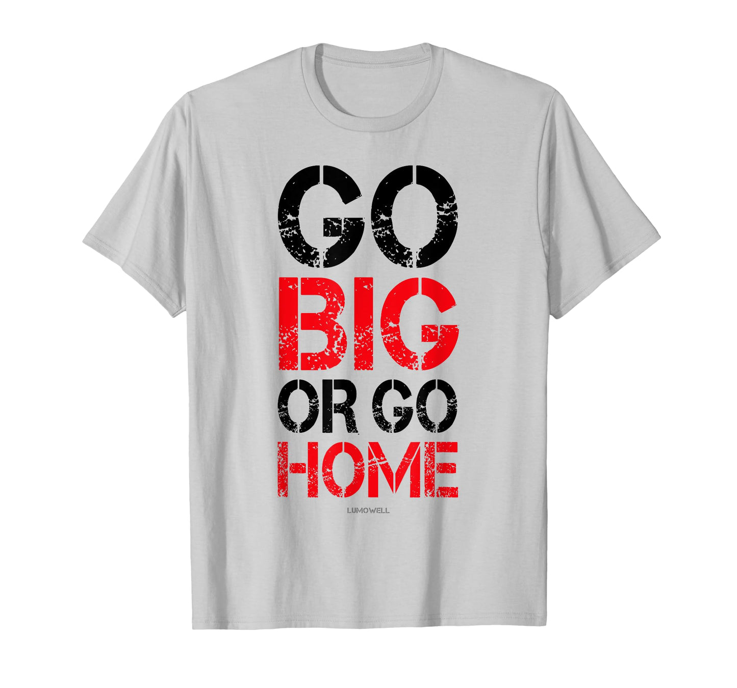 Go Big or Go Home T-shirt - Workout Motivational Shirt