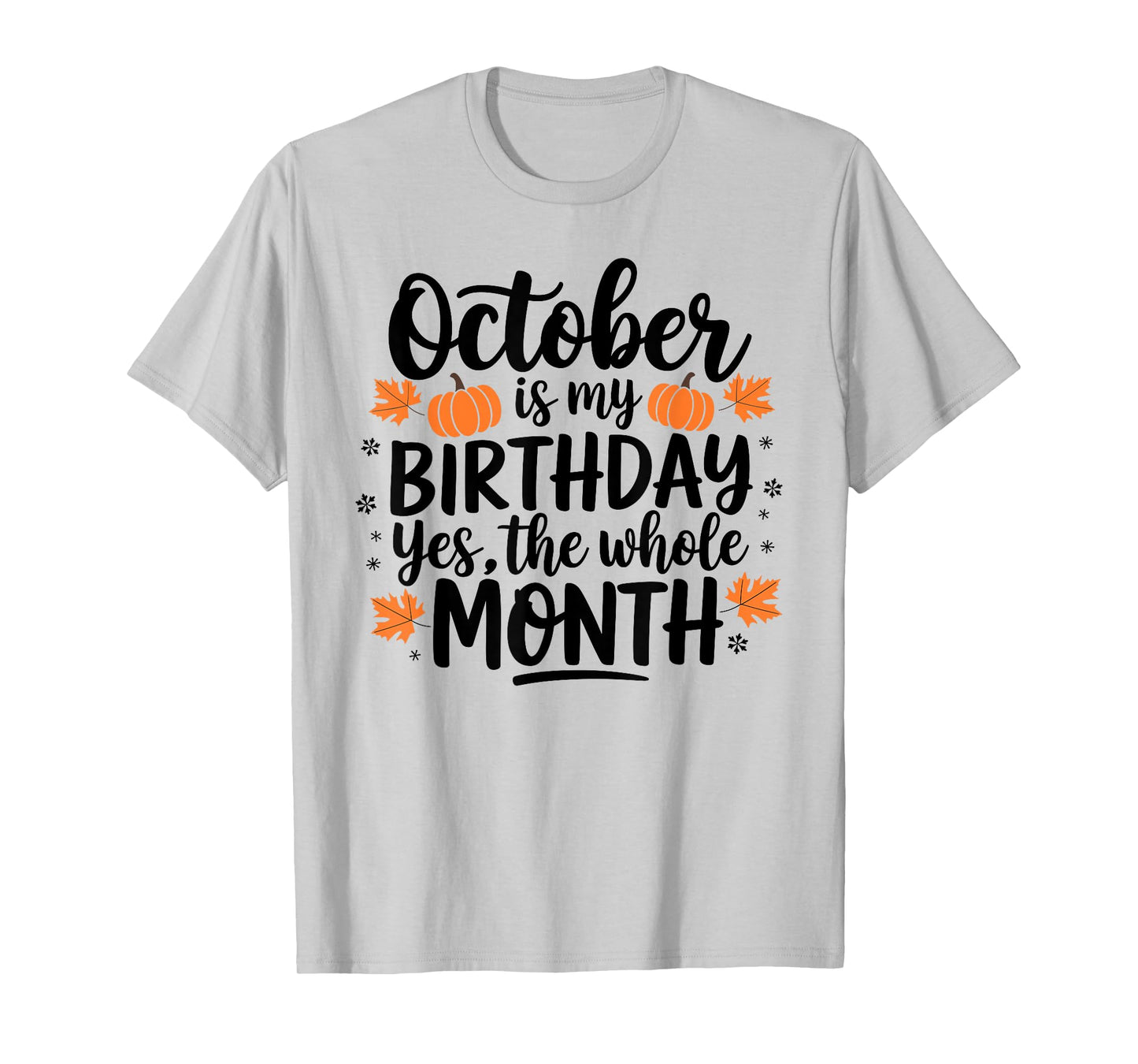 October Is My Birthday Yes The Whole Month Birthday Design T-Shirt
