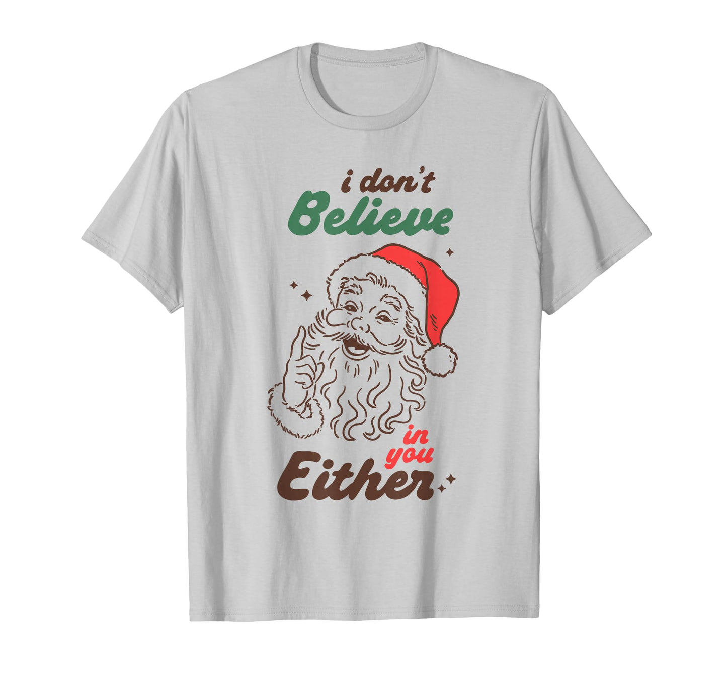 Funny Santa I Don’t Believe in You Either Christmas Humor T-Shirt