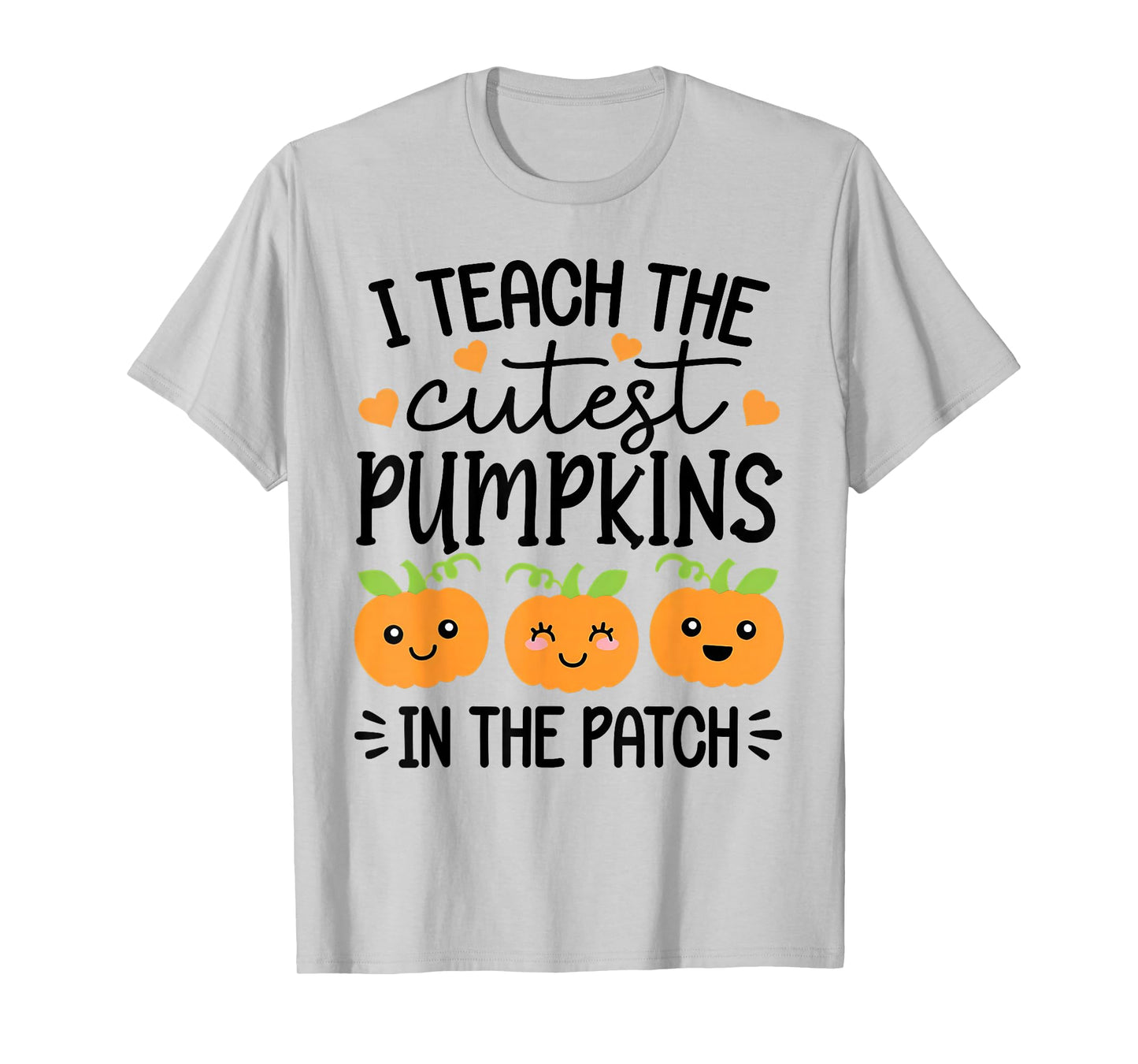 Halloween Teacher I Teach The Cutest Pumpkins in The Patch T-Shirt