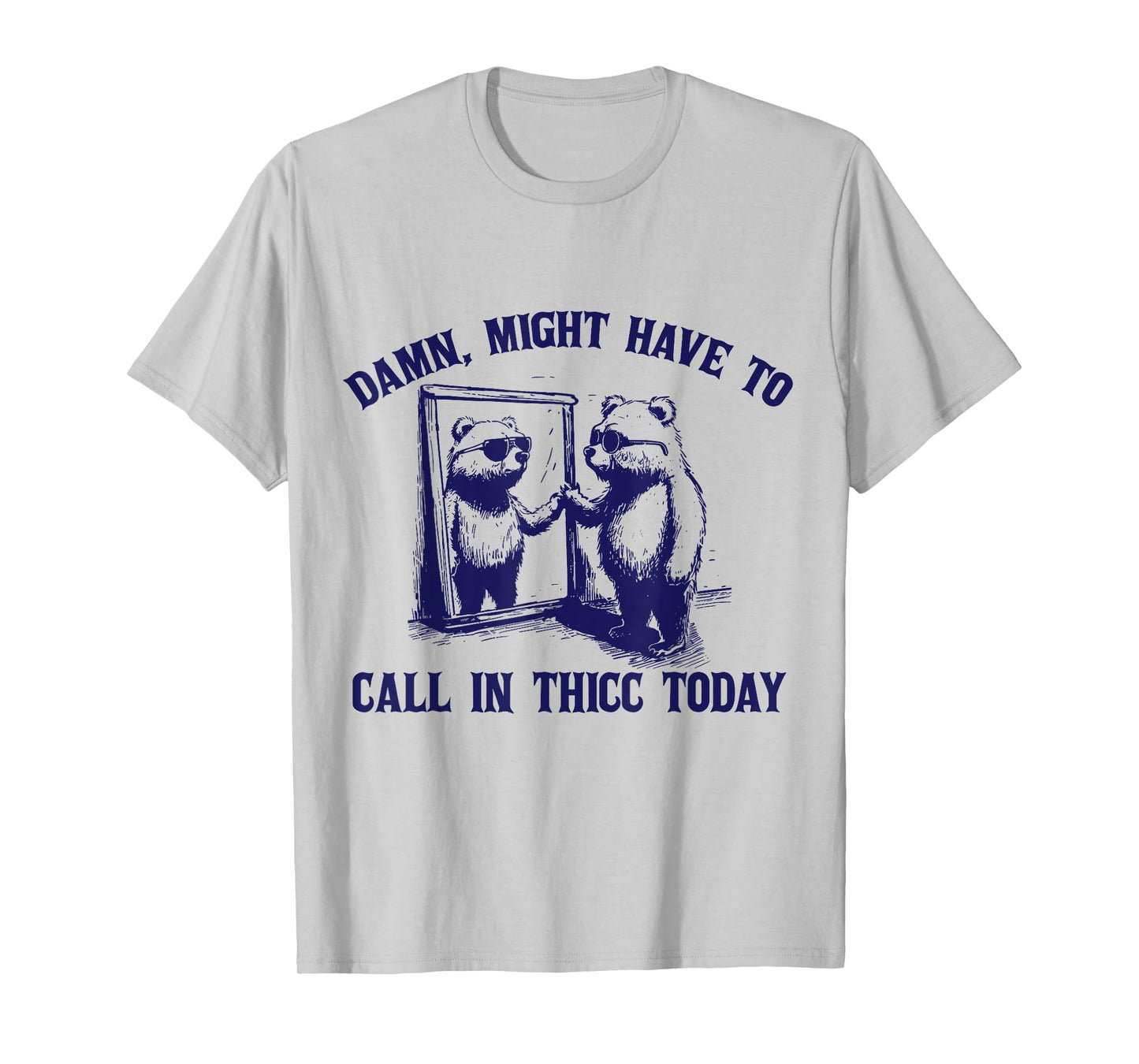 Might Have To Call In Thicc Today Funny Saying T-Shirt