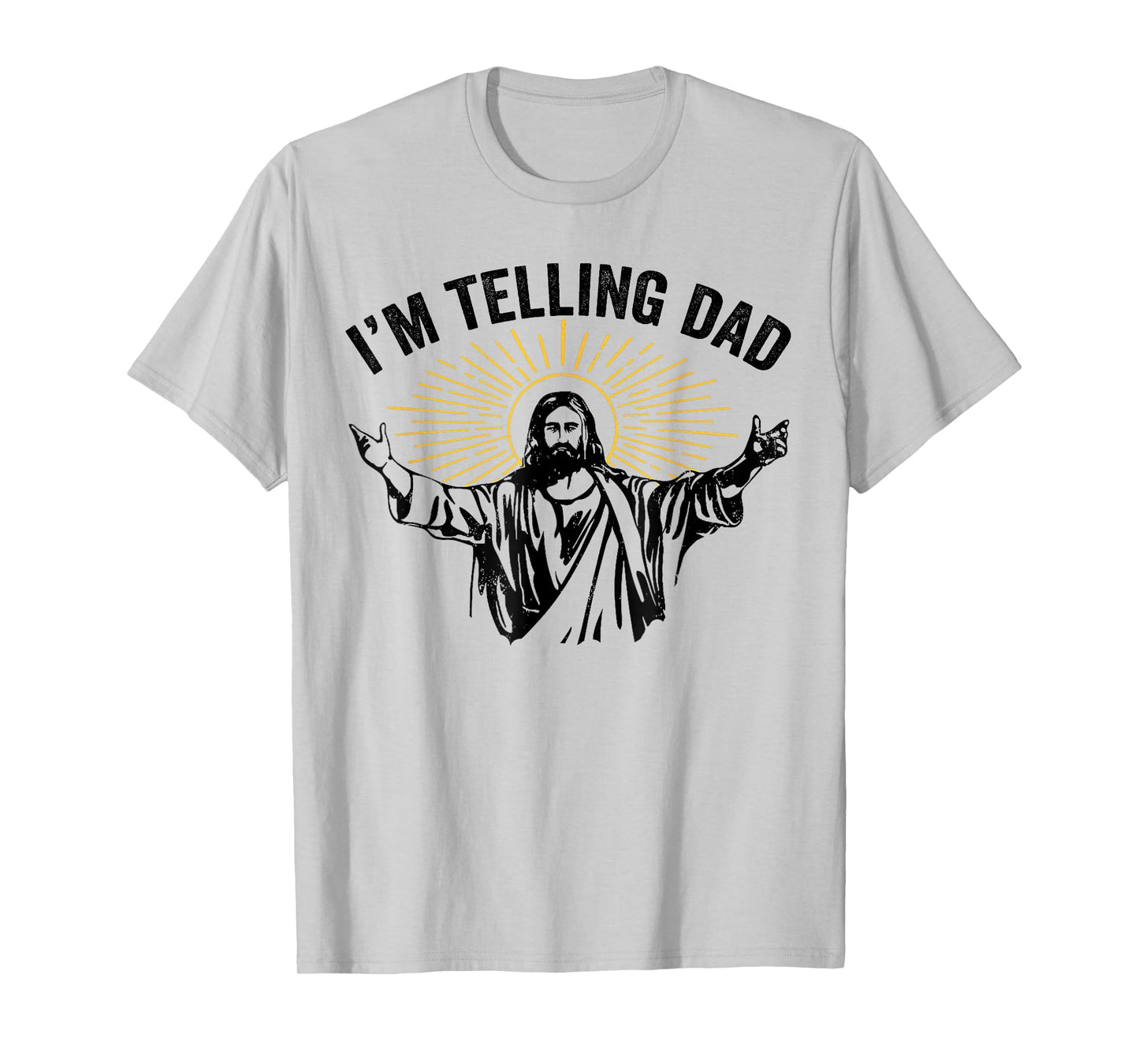 Funny I'm Telling Dad Jesus for Dad Fathers Day T-Shirt