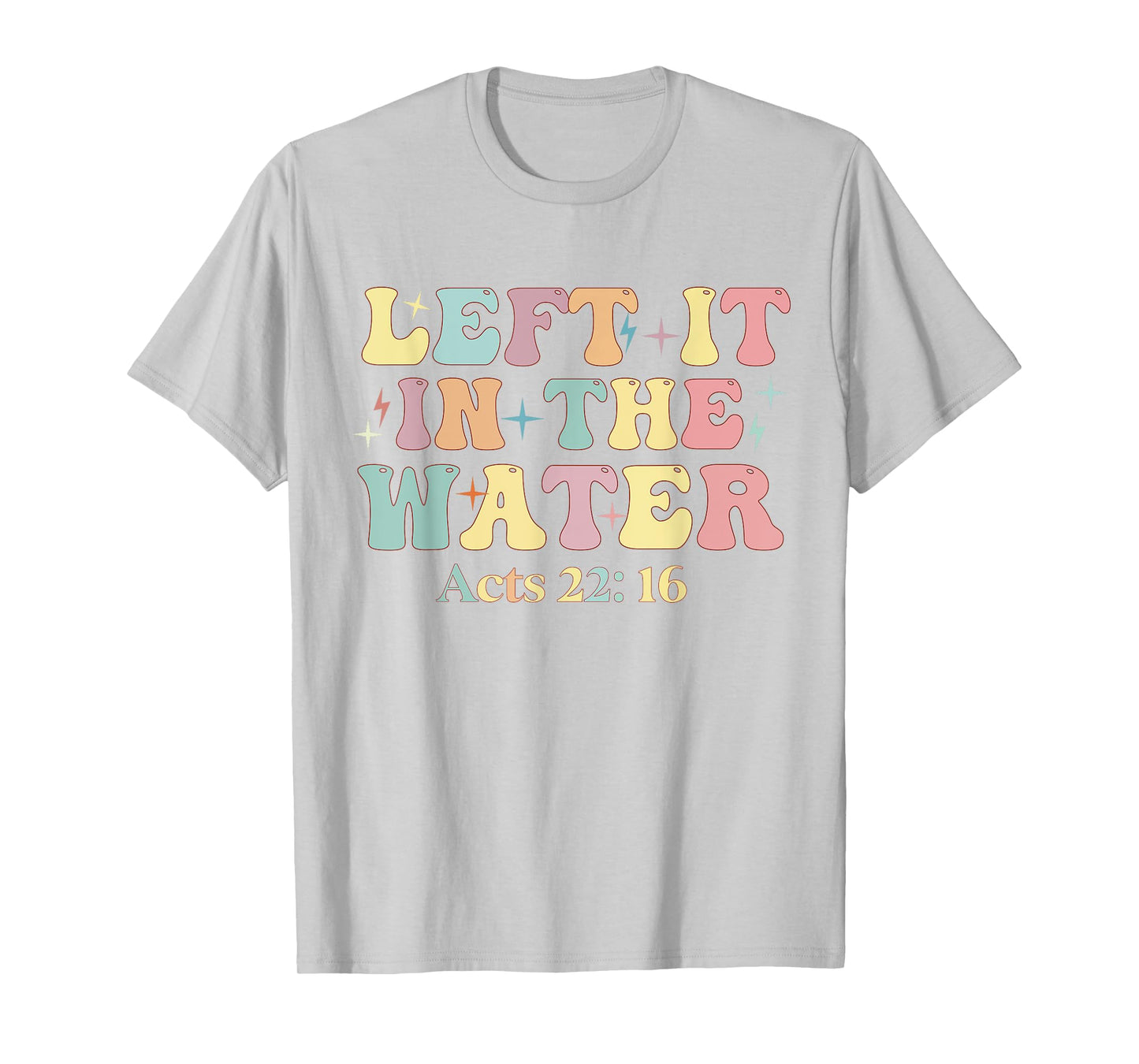 Baptism Left it in the water Jesus Baptized women Men Boy T-Shirt