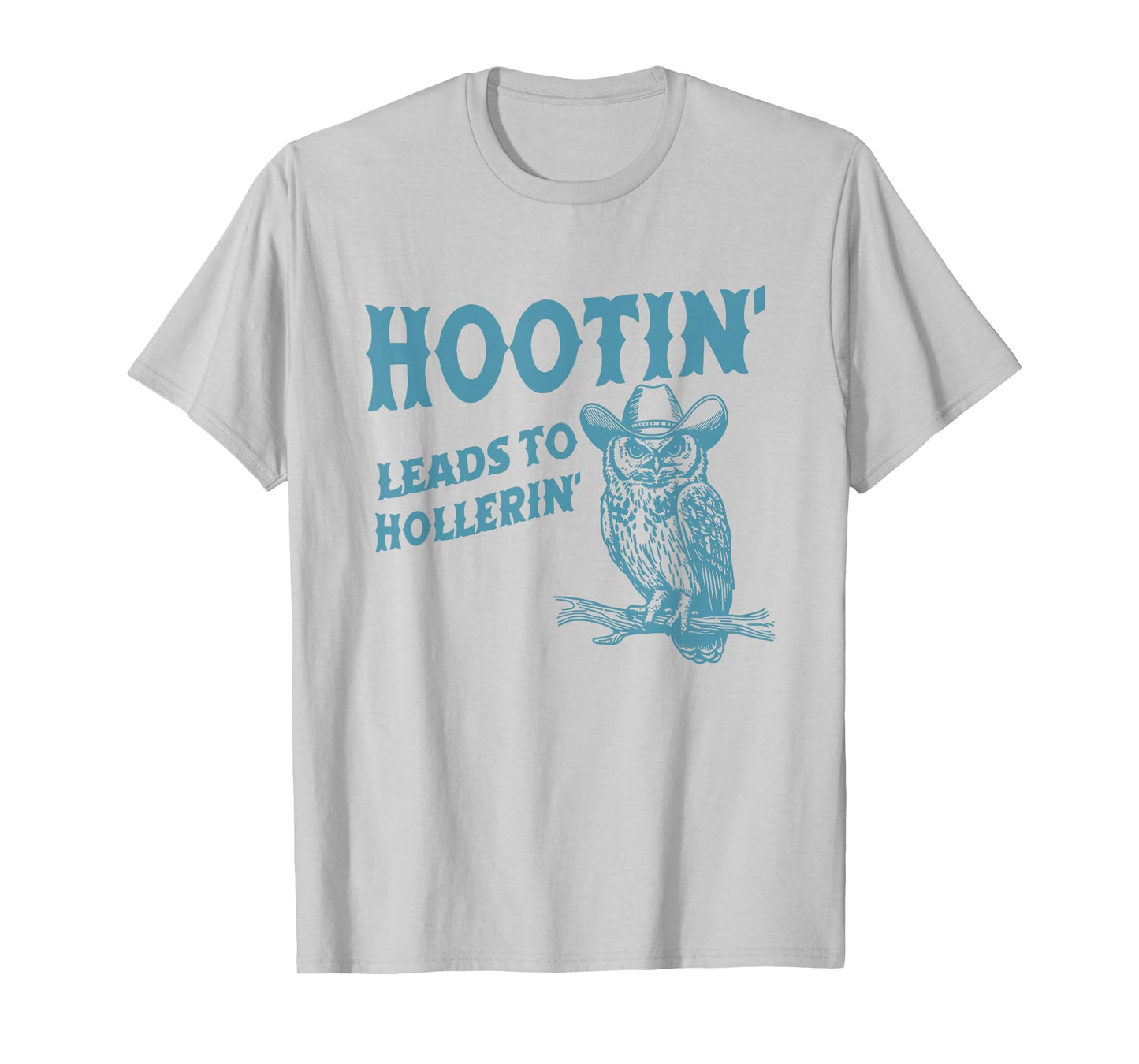Hootin' Leads To Hollerin' Funny Owl T-Shirt