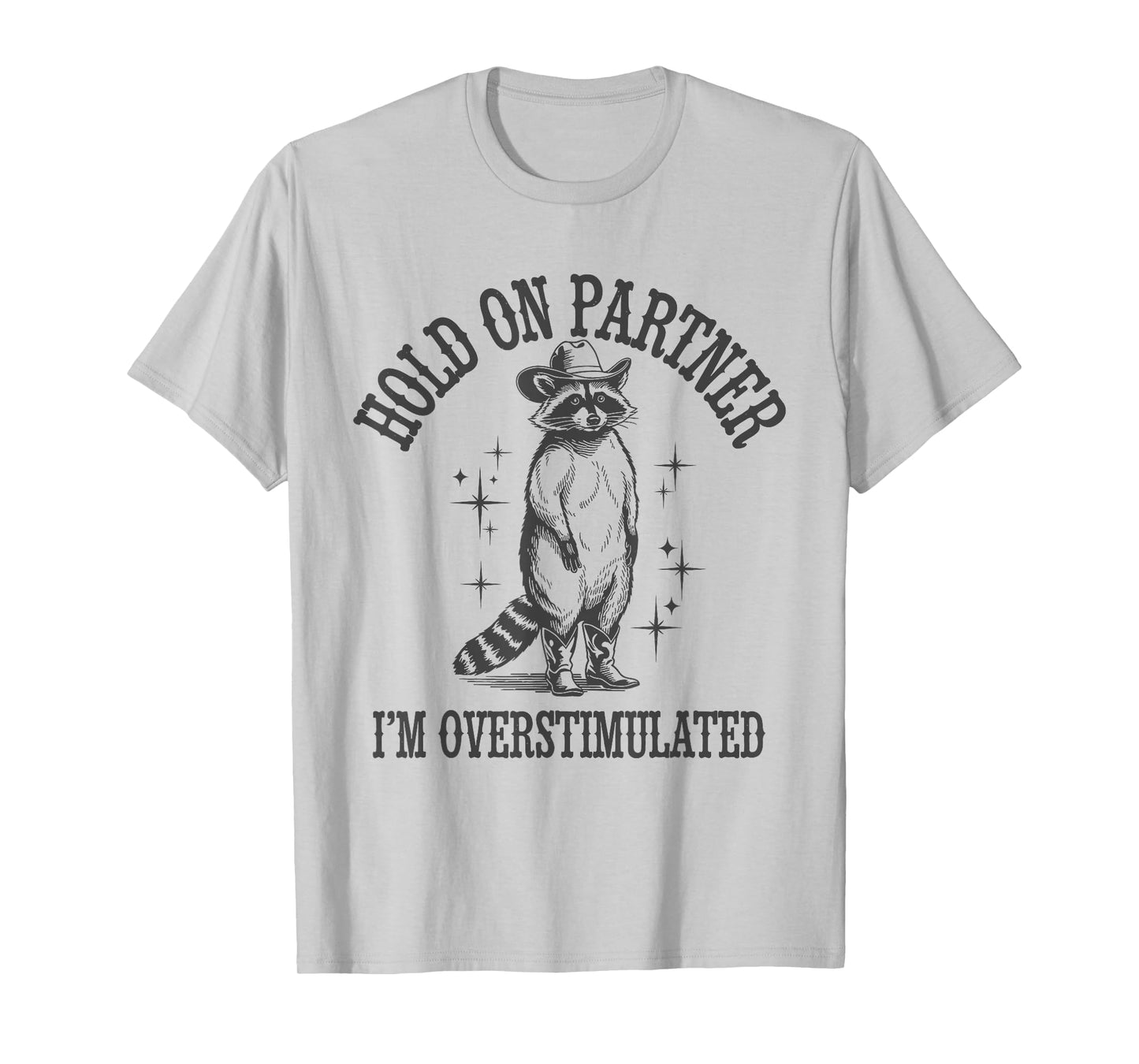 Funny Raccoon Cowboy Hold On Partner I'm Overstimulated T-Shirt