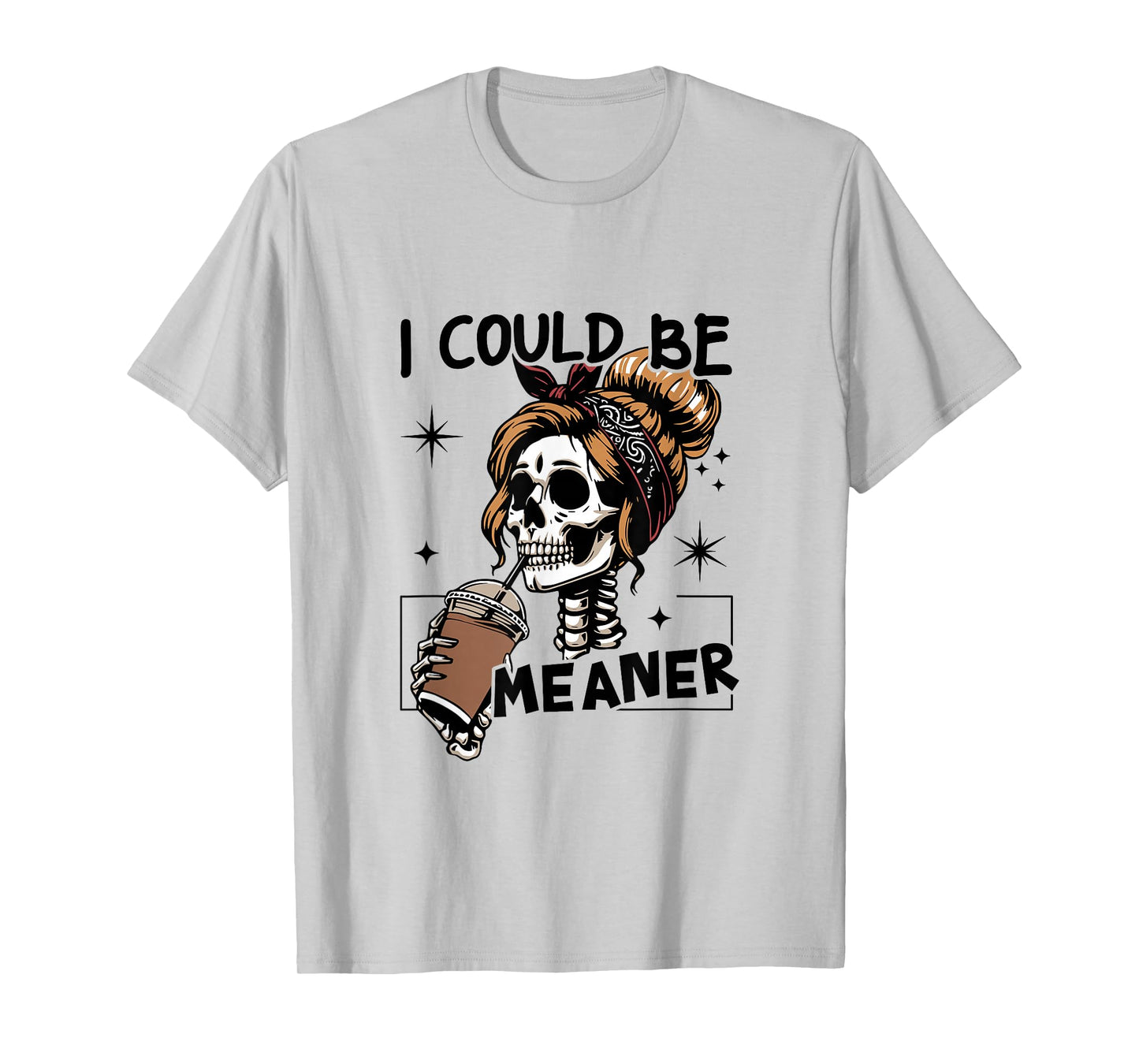 I Could Be Meaner Funny Skeleton T-Shirt