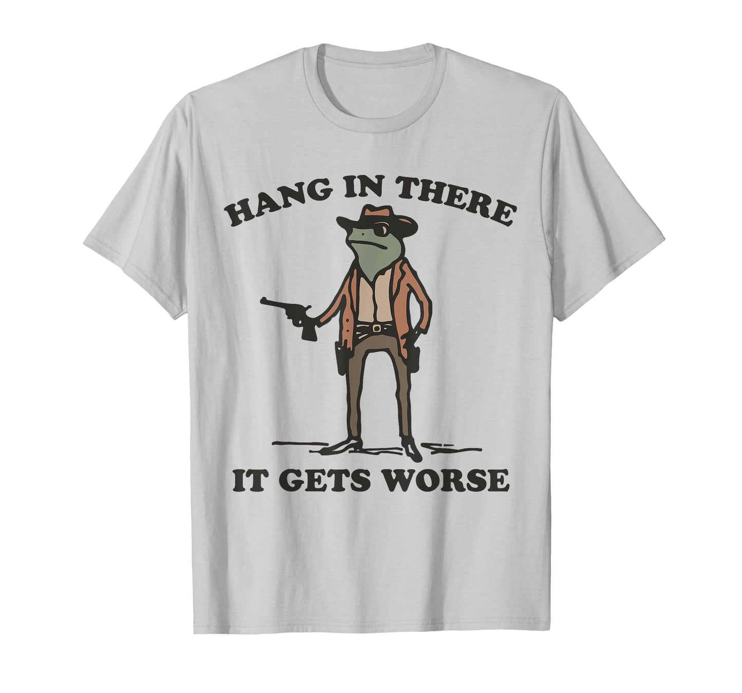 Hang In There It Gets Worse Cowboy Frog Funny Meme T-Shirt