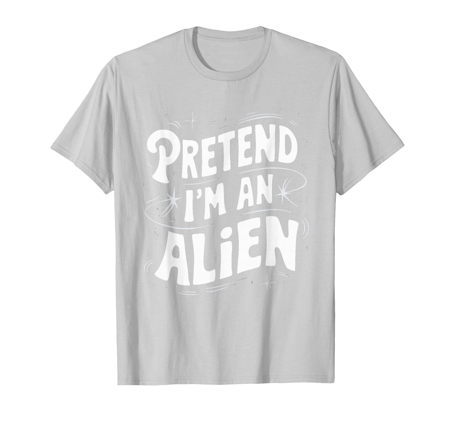 Pretend I'm An Alien T-Shirt