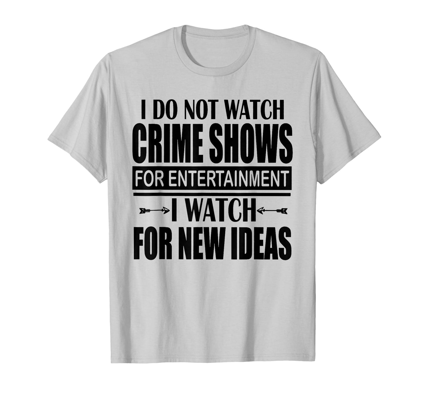 I Don't Watch CrimeShows for Entertainment I Watch for T-Shirt
