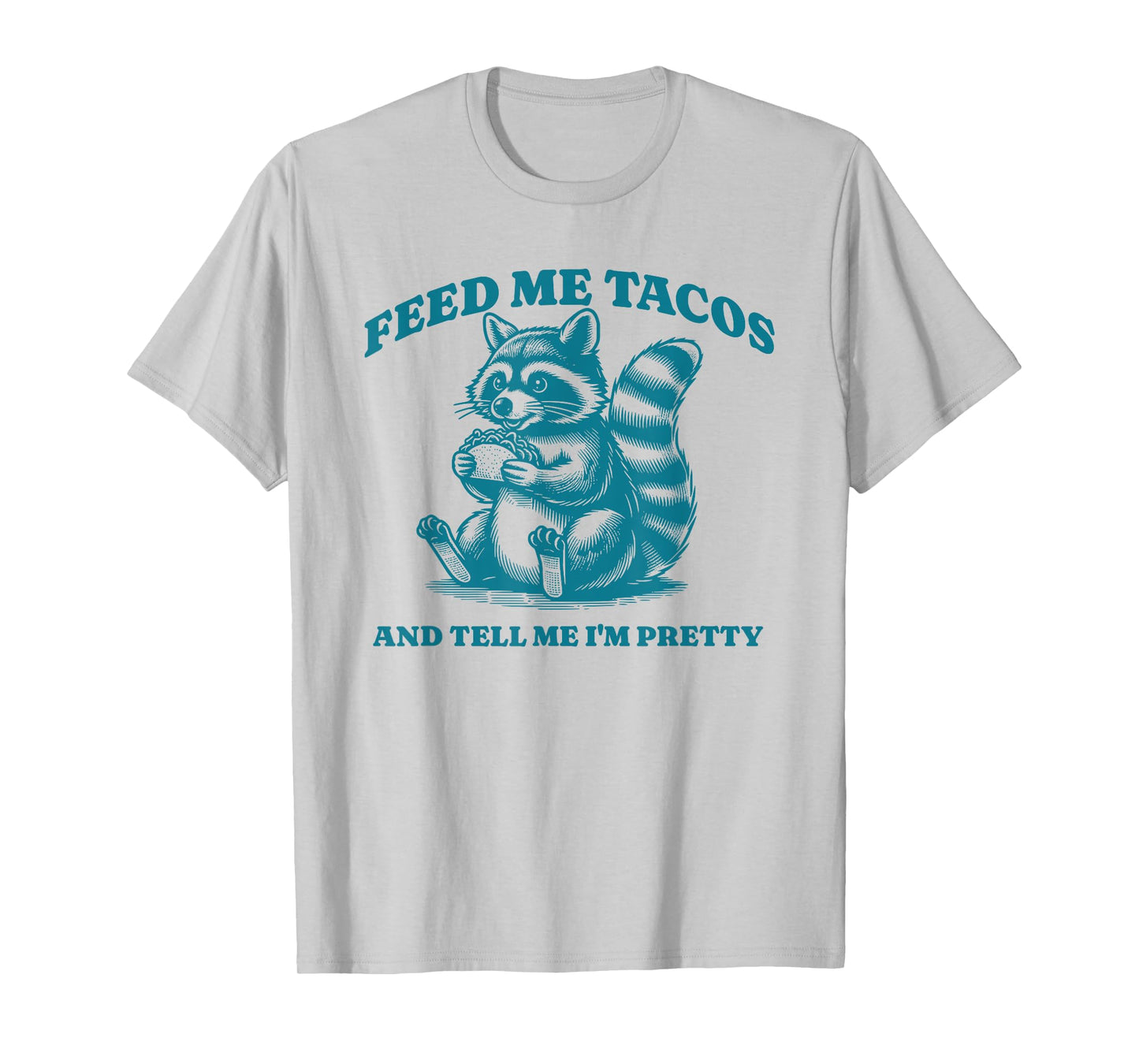 Feed Me Tacos and Tell Me I'm Pretty Raccoon Design T-Shirt