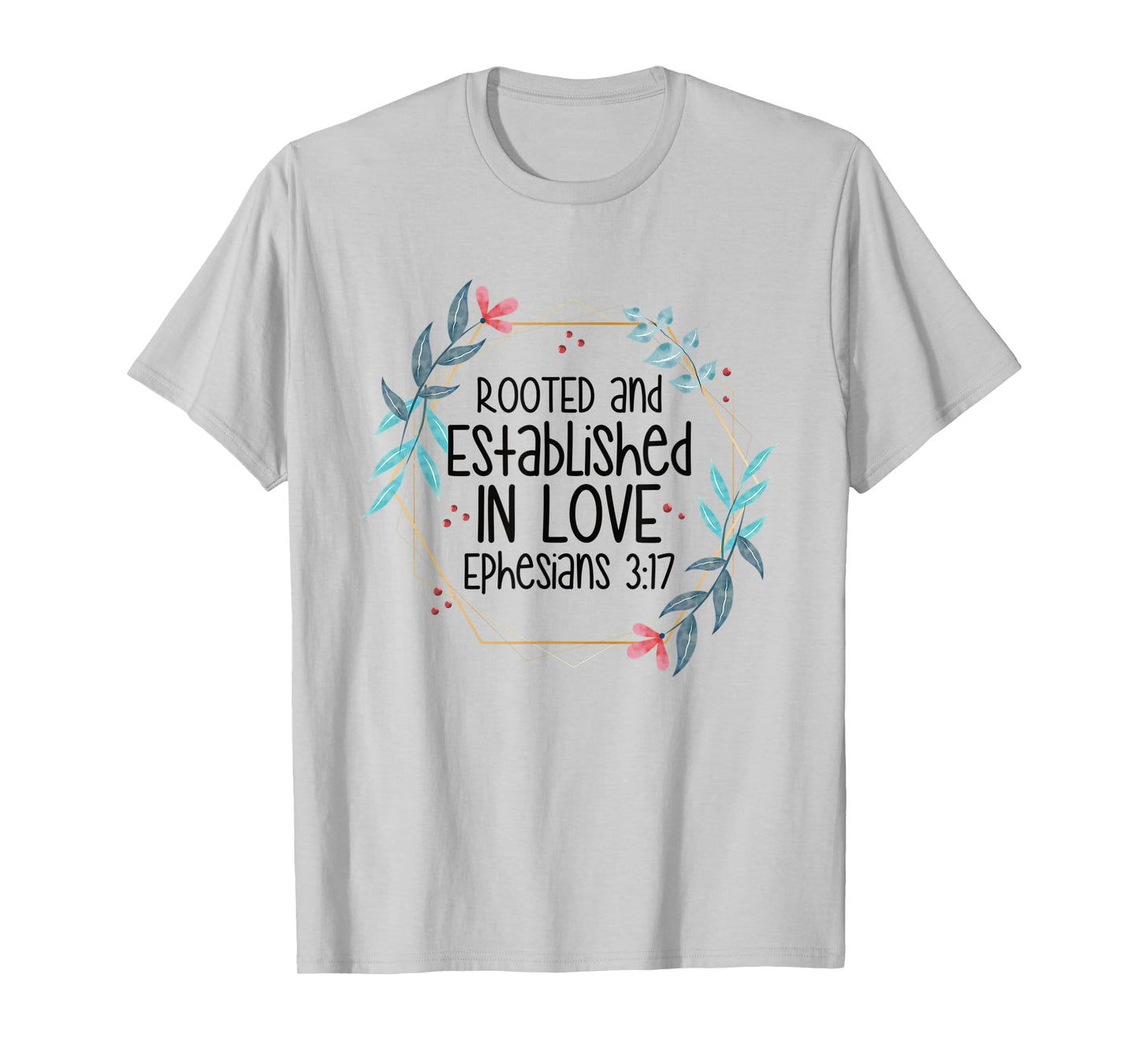 Christian Ephesians 3:17 Rooted and Established in Love T-Shirt