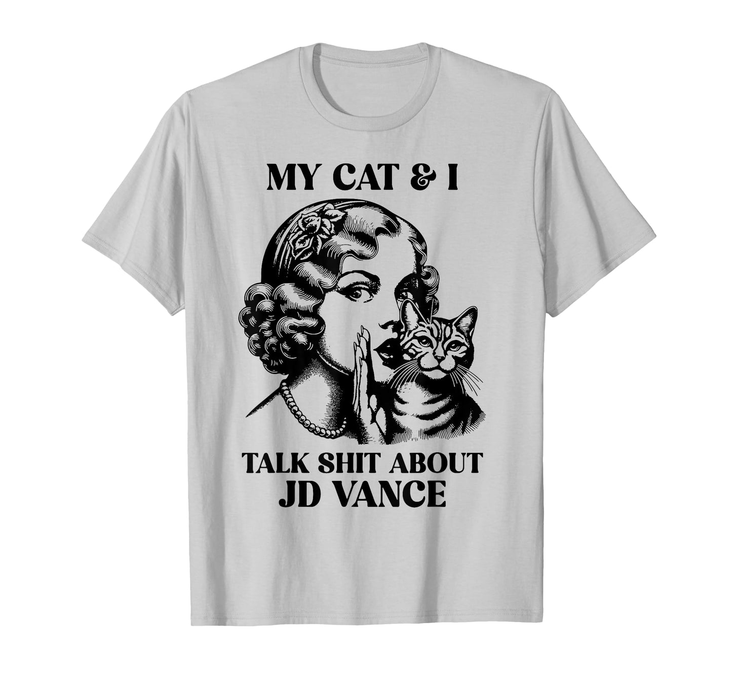 My Cat And I Talk Shit About Jd Vance T-Shirt