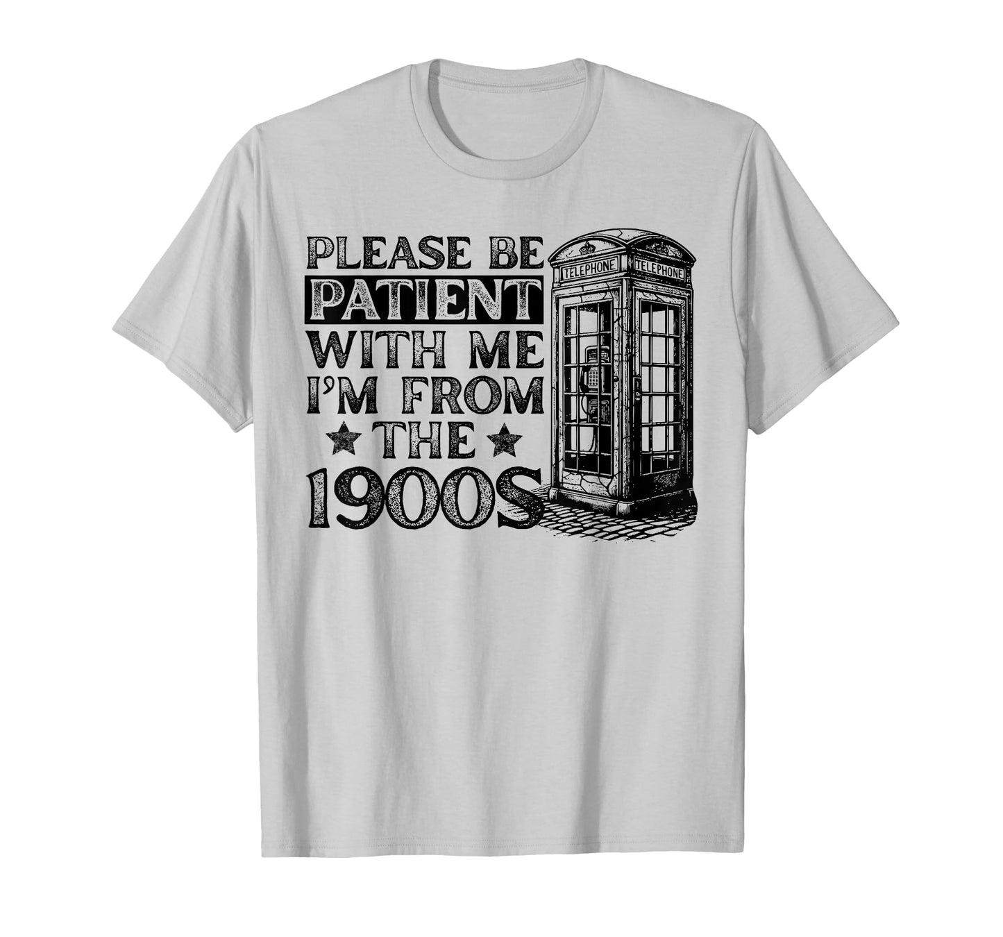 Please Be Patient With Me I'm From The 1900s Humor Sarcastic T-Shirt