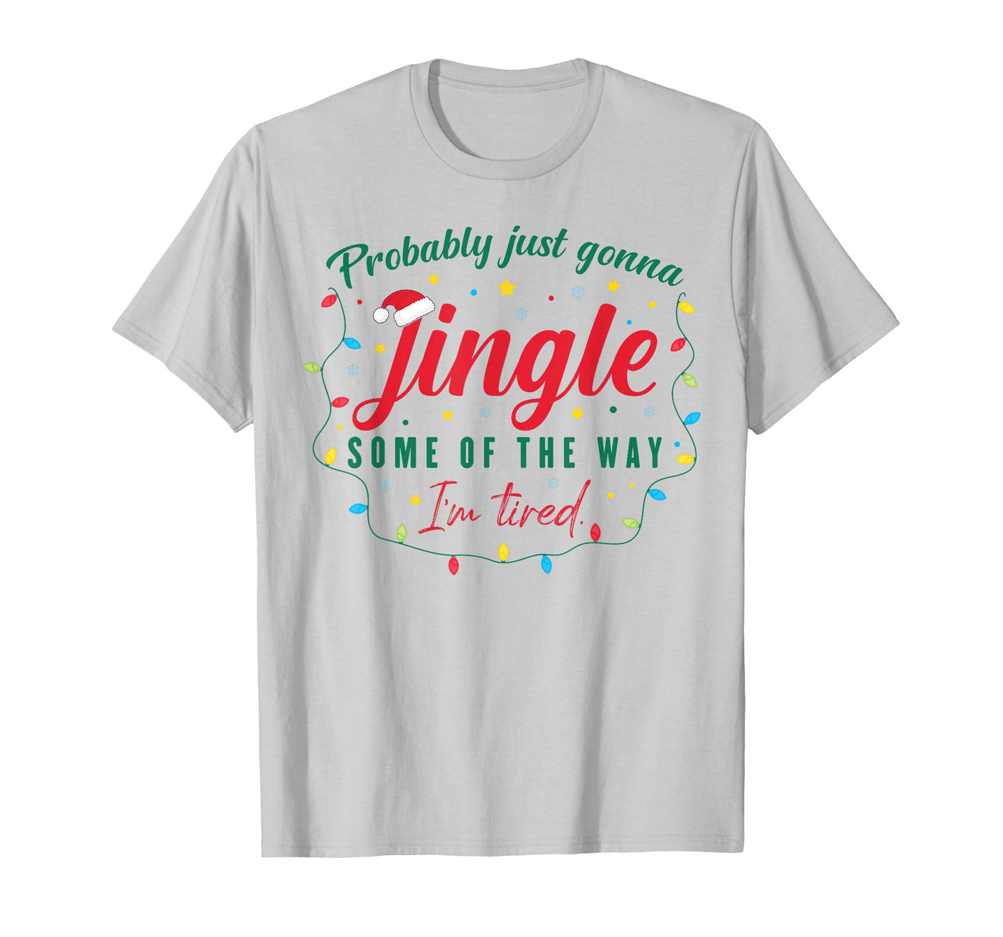 Funny Probably Just Gonna Jingle Some of The Way I'm Tired T-Shirt