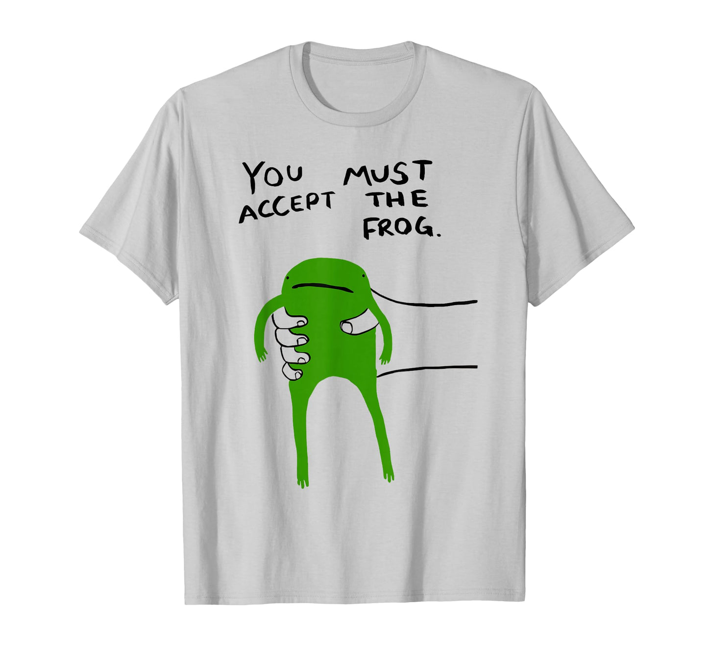 You Must Accept The Frog Funny Absurd Meme Humor Tee T-Shirt