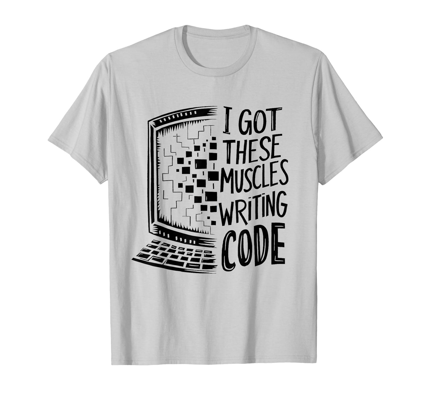 I Got These Muscles Writing Code Programmer Developer Funny T-Shirt