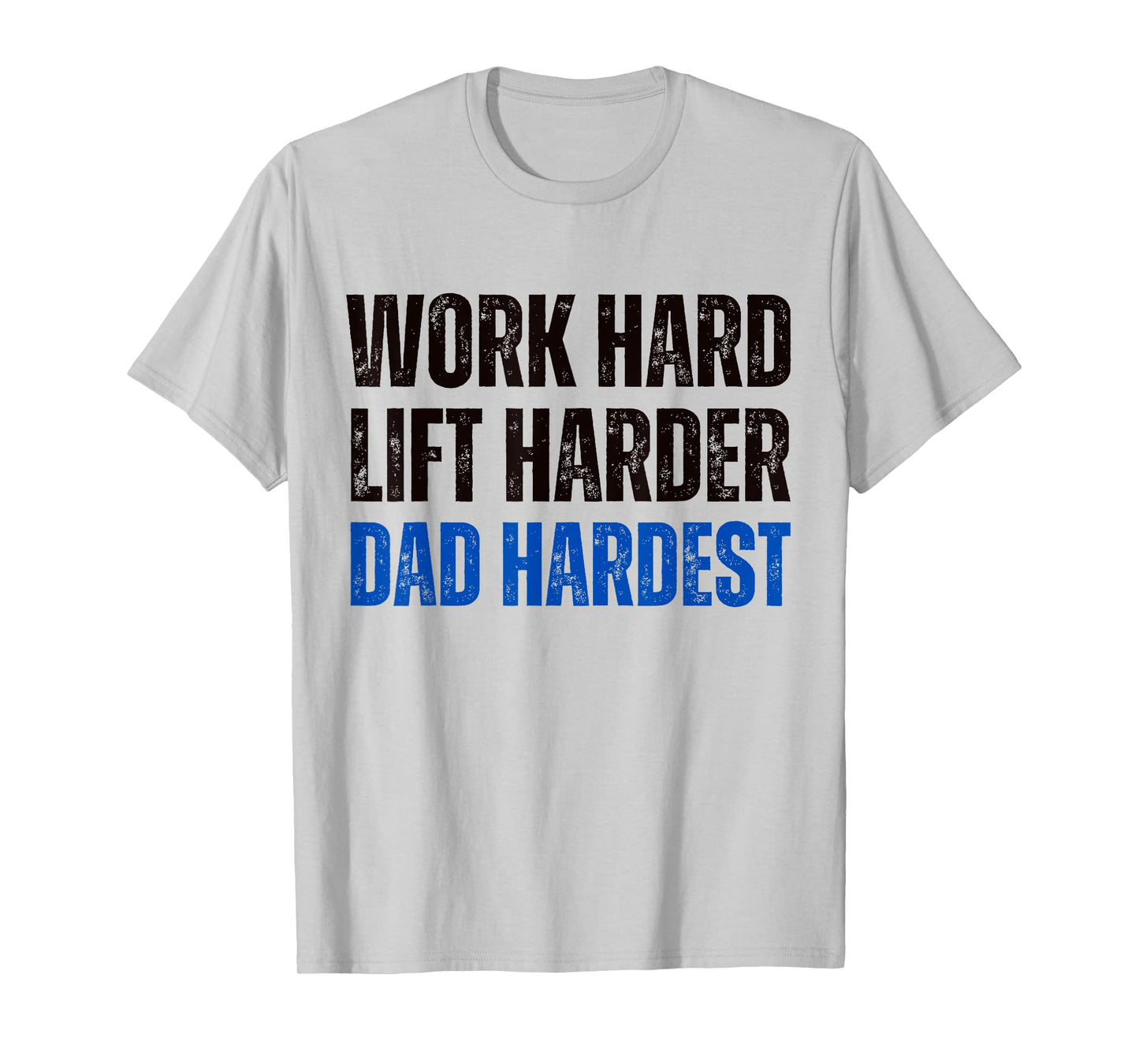 Work Hard Lift Harder Dad Hardest Fitness and Parenting T-Shirt